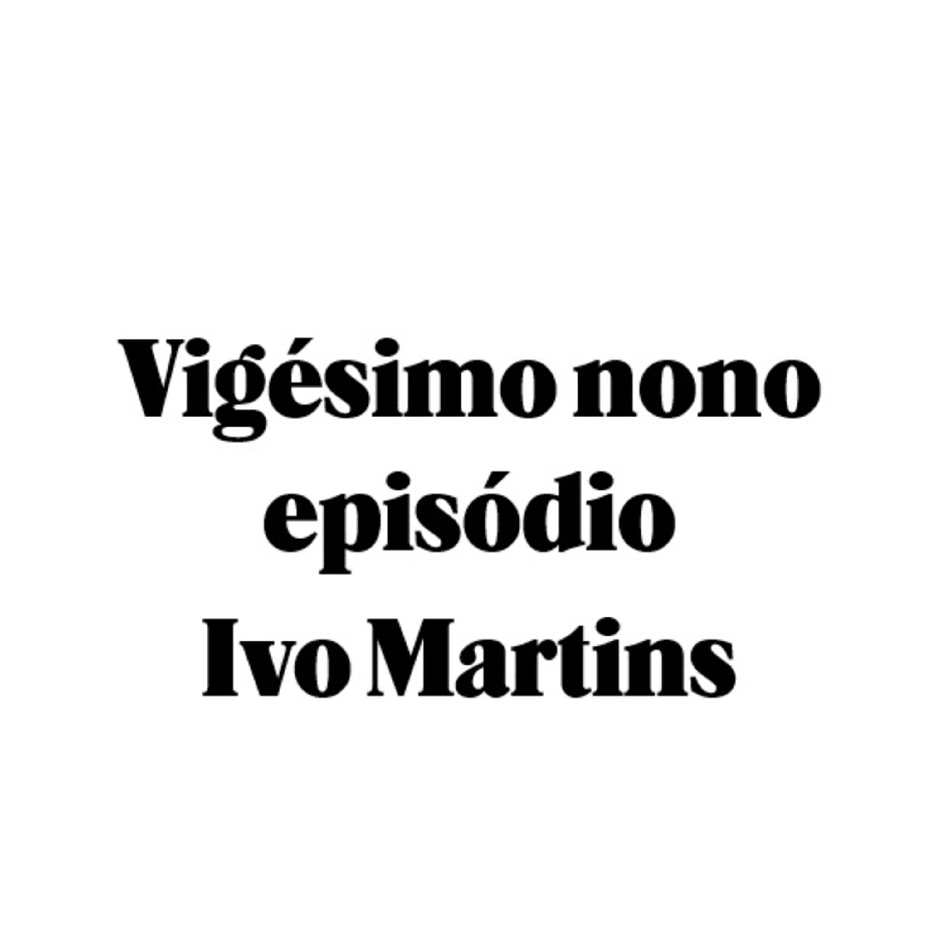 Vigésimo nono episódio - Ivo Martins episode artwork
