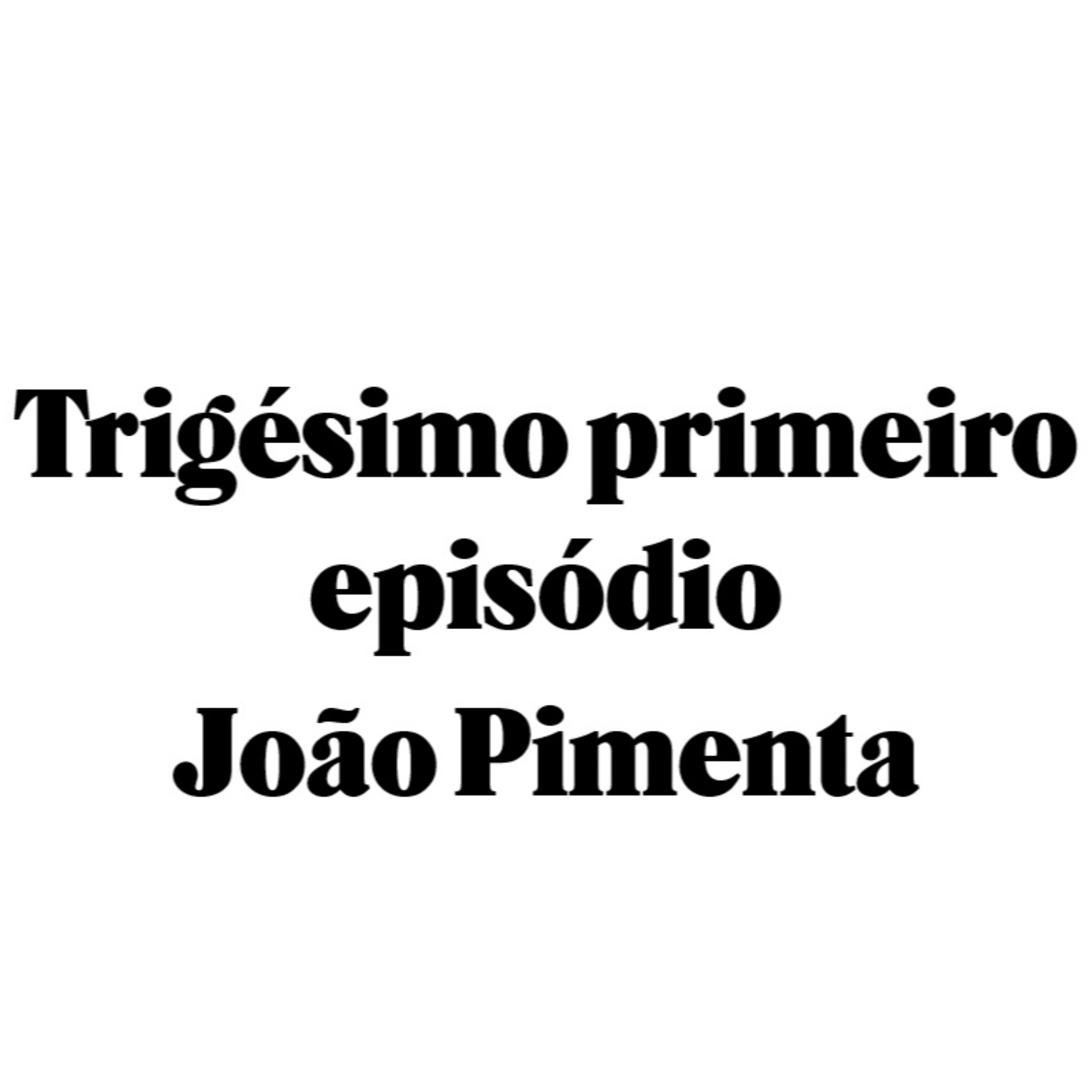 Trigésimo primeiro episódio - João Pimenta episode artwork