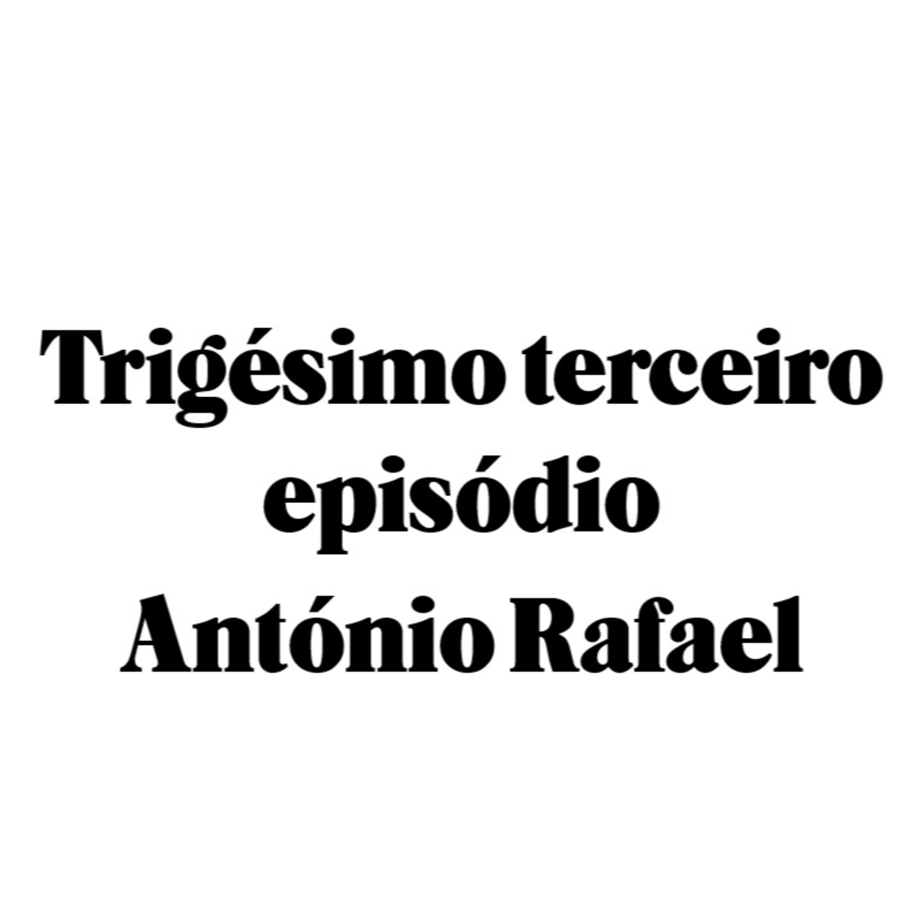 Trigésimo teceiro episódio - António Rafael episode artwork