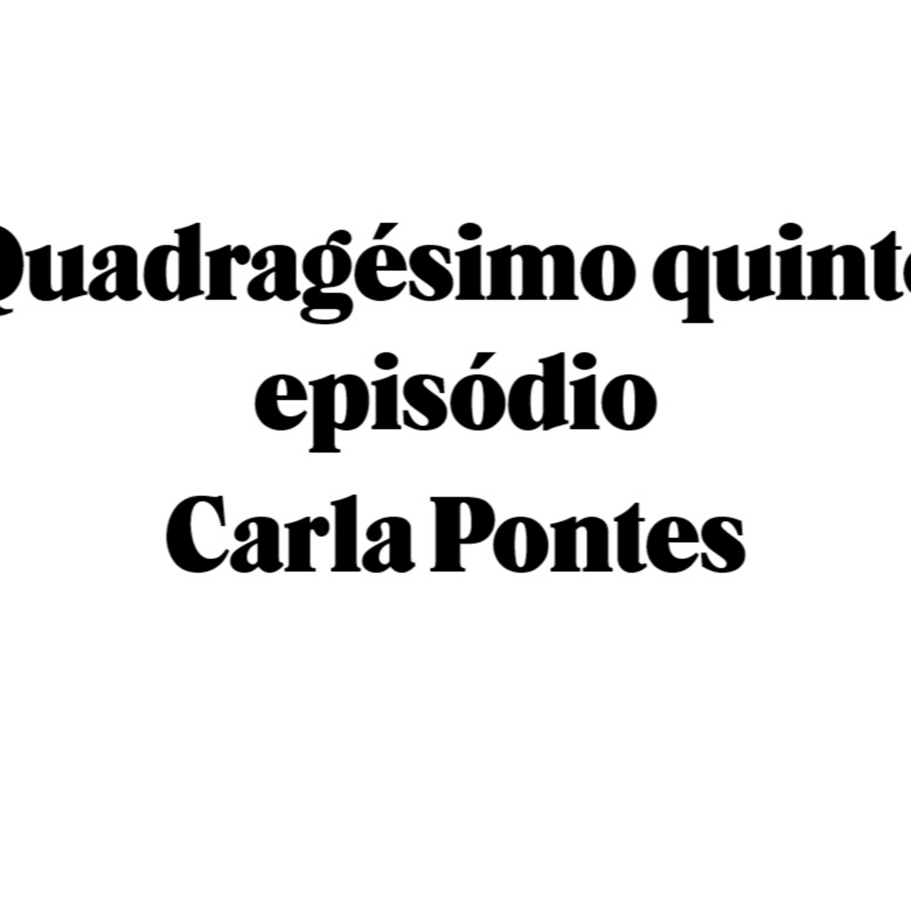 Quadragésimo quinto episódio - Carla Pontes episode artwork