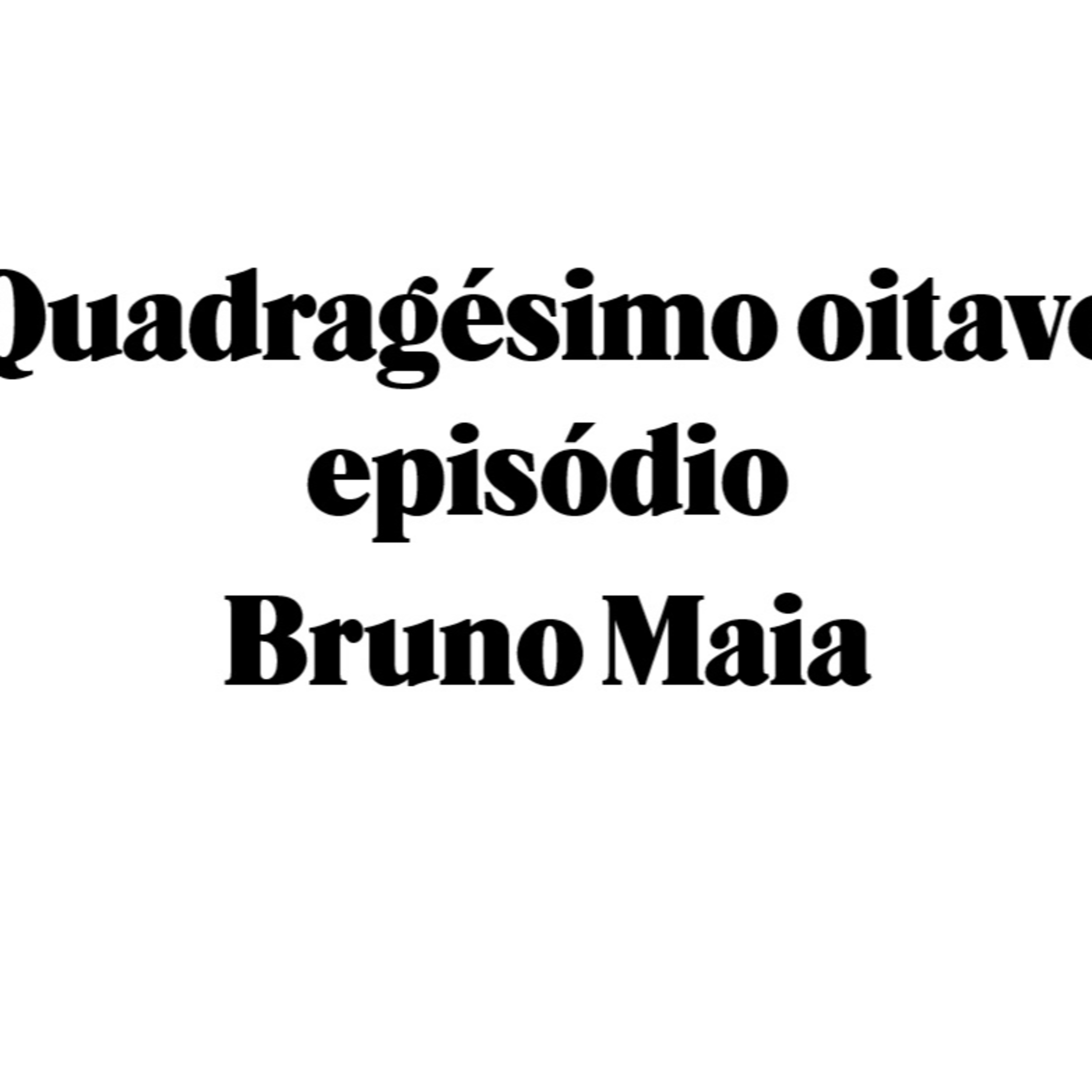 Quadragésimo oitavo episódio - Bruno Maia episode artwork