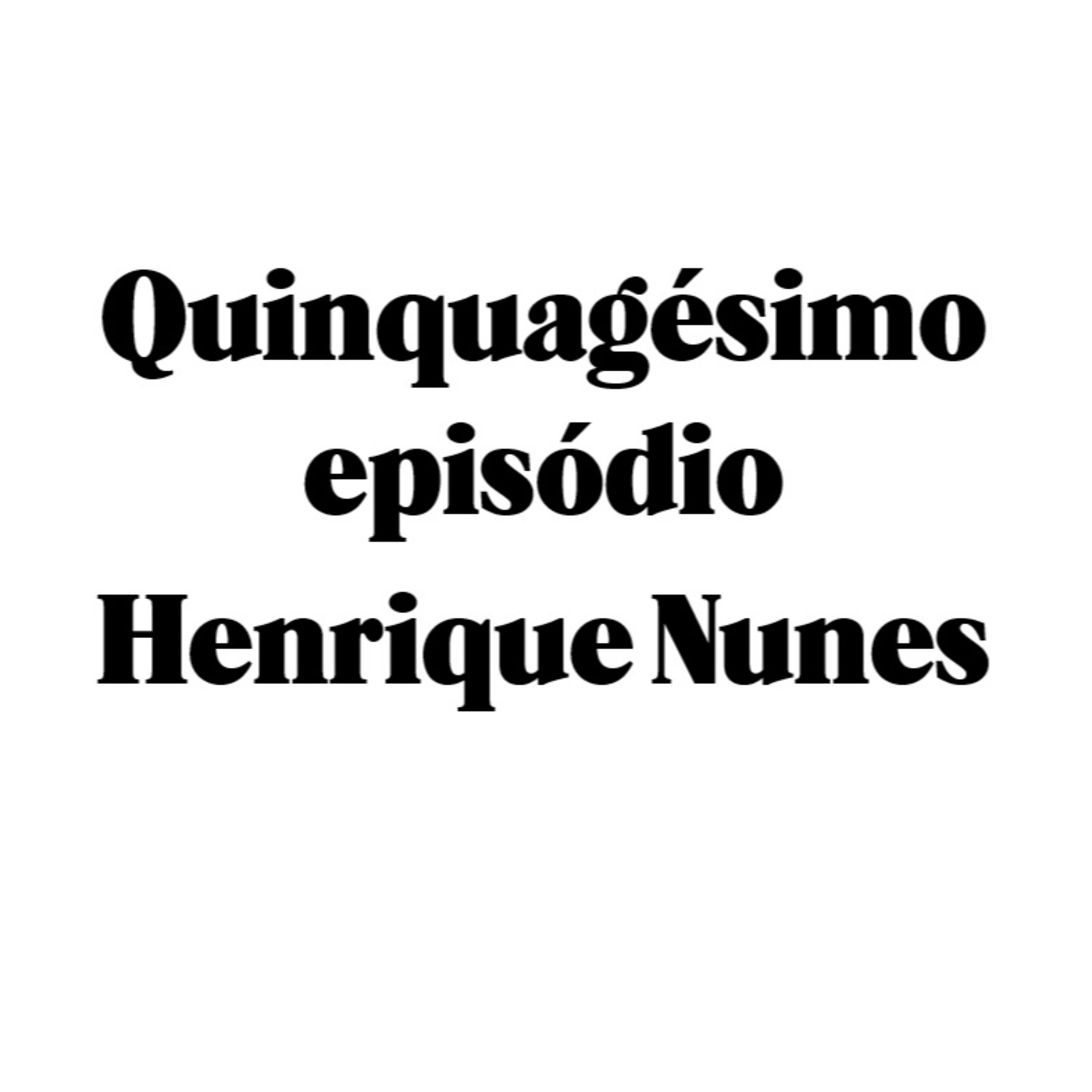 Quinquagésimo episódio - Henrique Nunes episode artwork