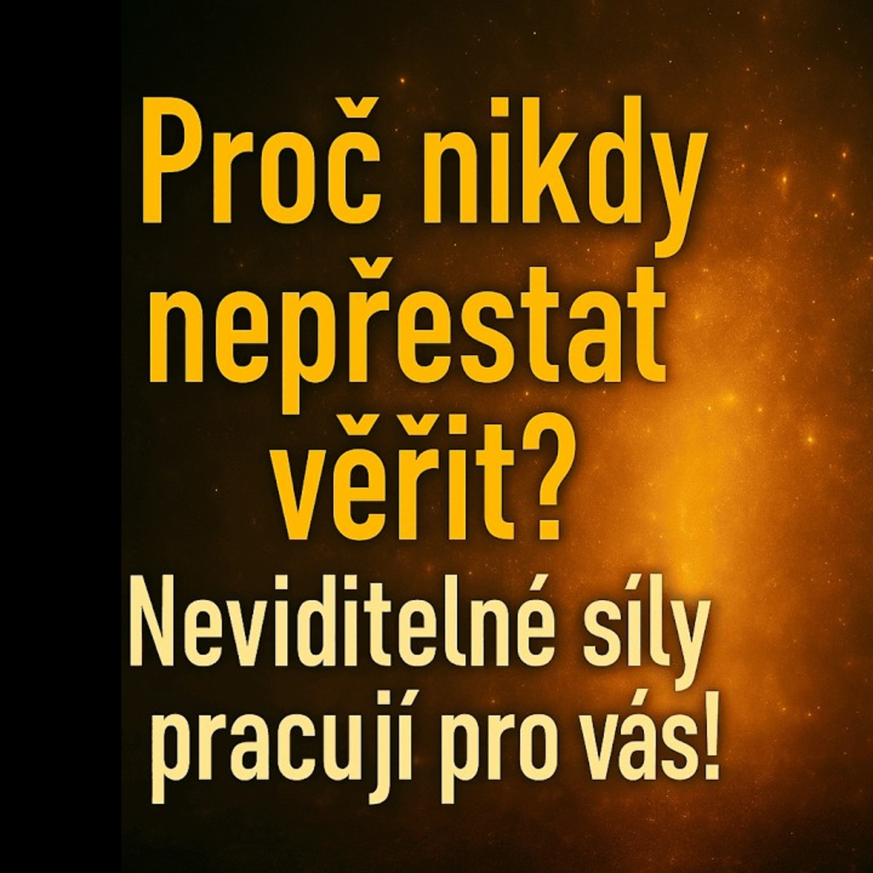Proč nikdy nepřestat věřit Neviditelné síly pracují pro vás! episode artwork