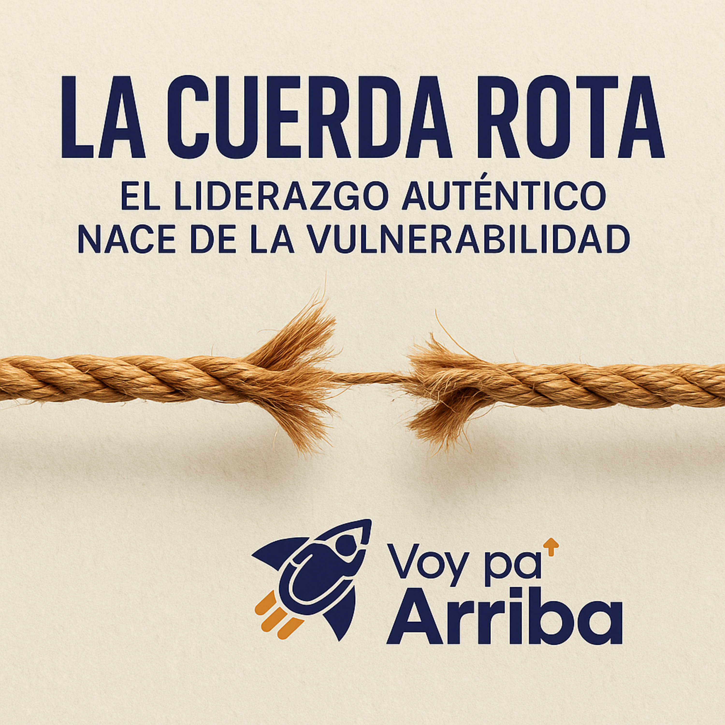 La Cuerda Rota: El Liderazgo Auténtico Nace de la Vulnerabilidad episode artwork