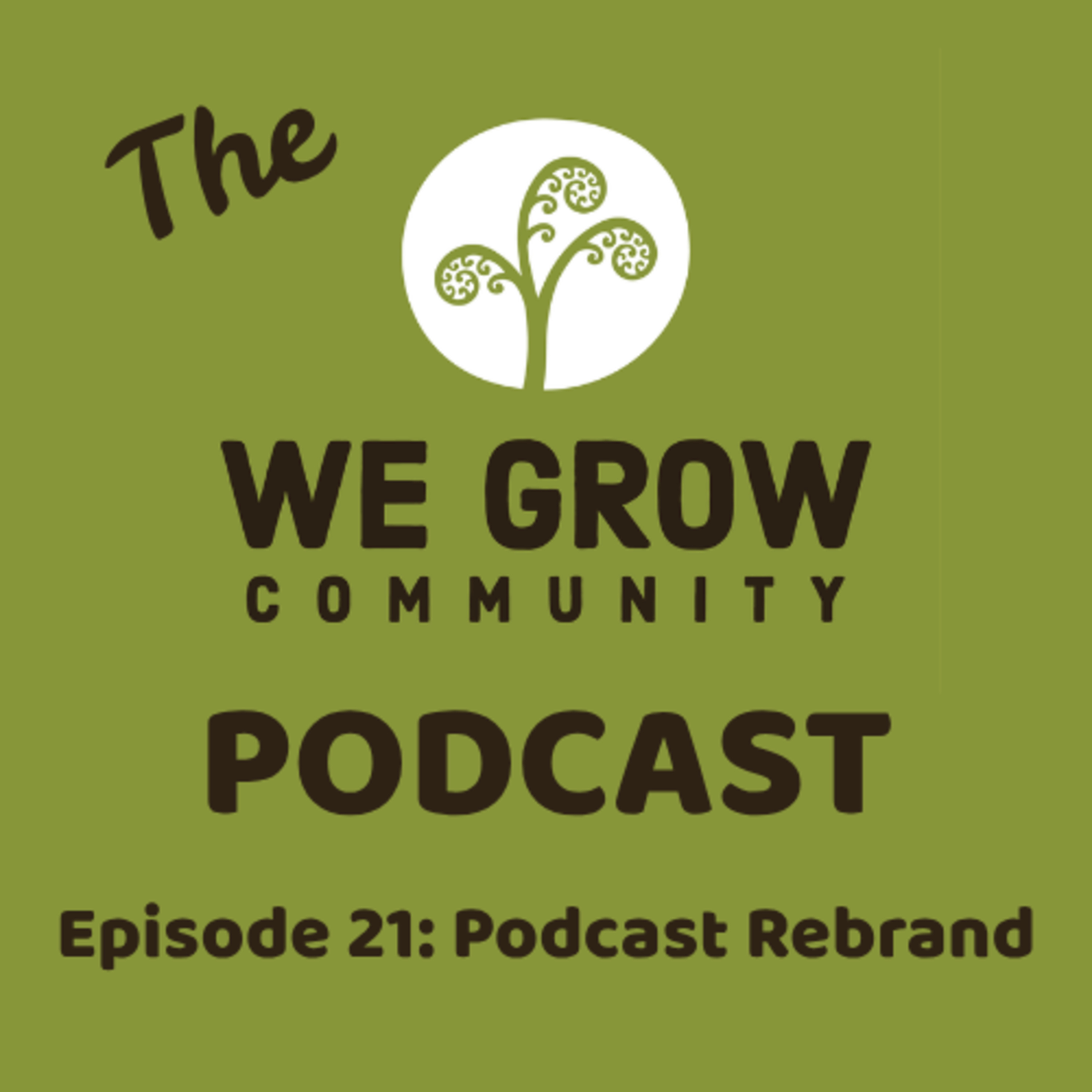 21: We Grow Community Podcast Rebrand