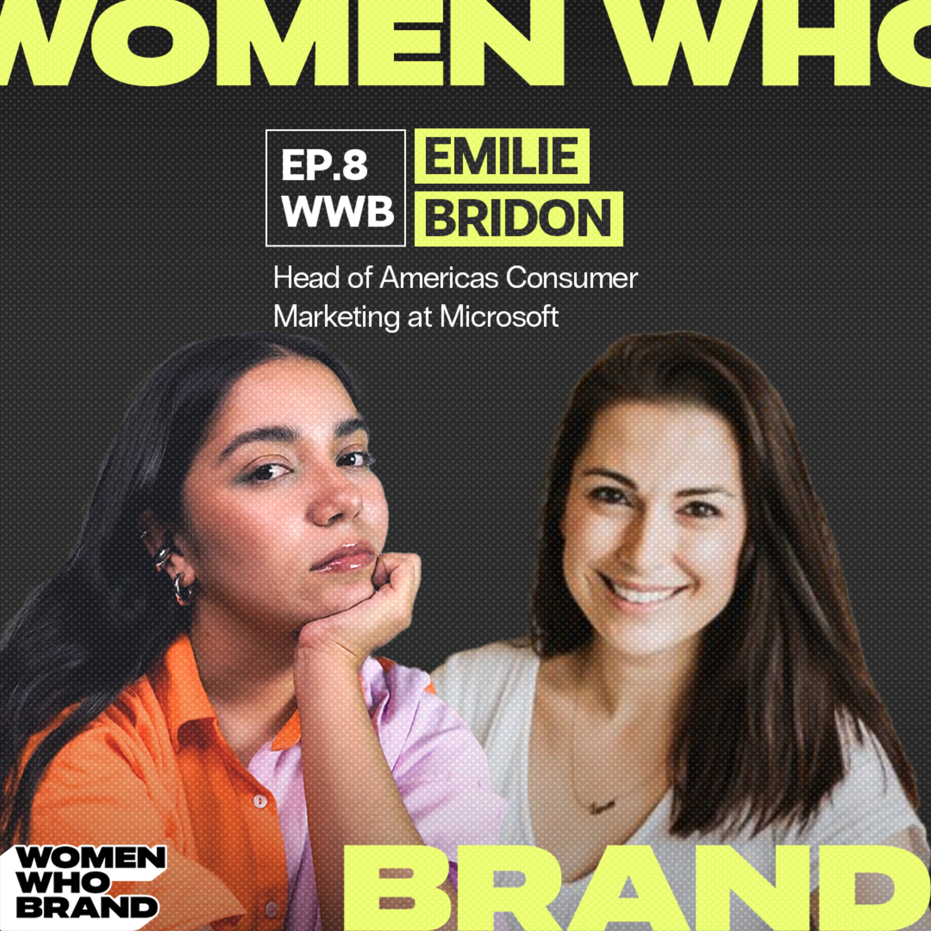 Making Tech Relatable & Bringing People Back to Retail | Women Who Brand: Emilie Bridon, Head of Americas Consumer Marketing, Microsoft