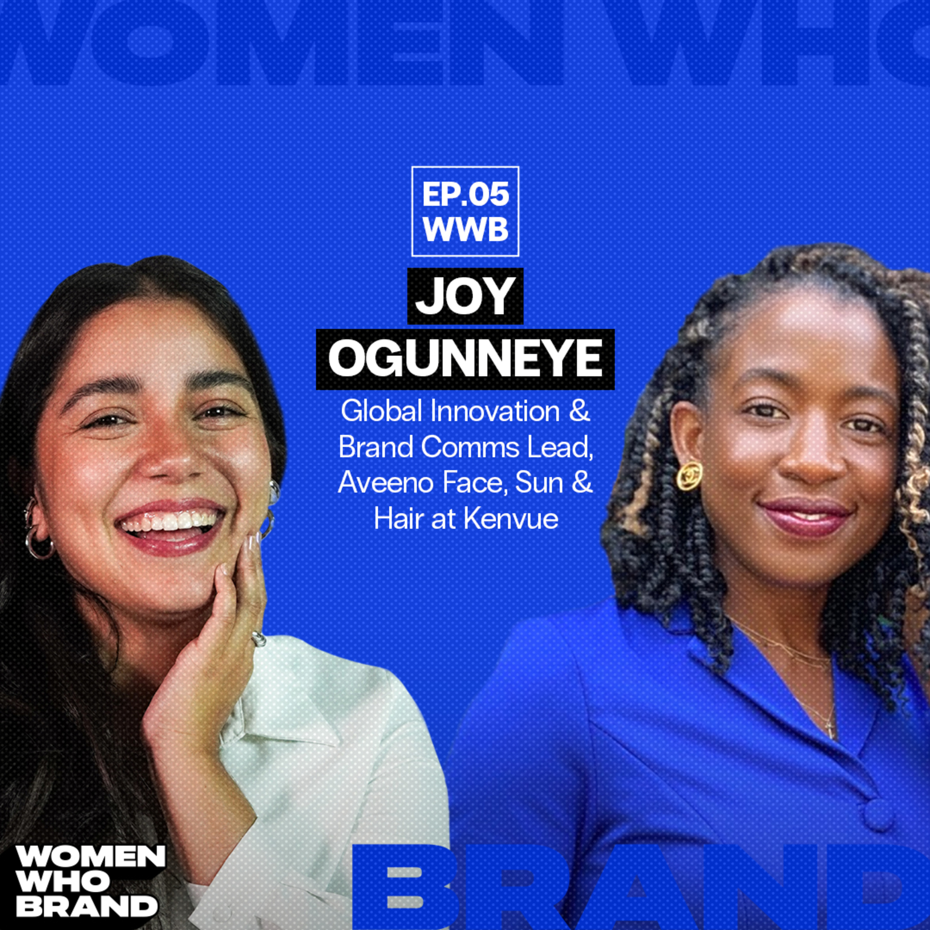 Building authentic brands | WWB: Joy Ogunneye, Global Innovation & Brand Comm Lead at Aveeno Body