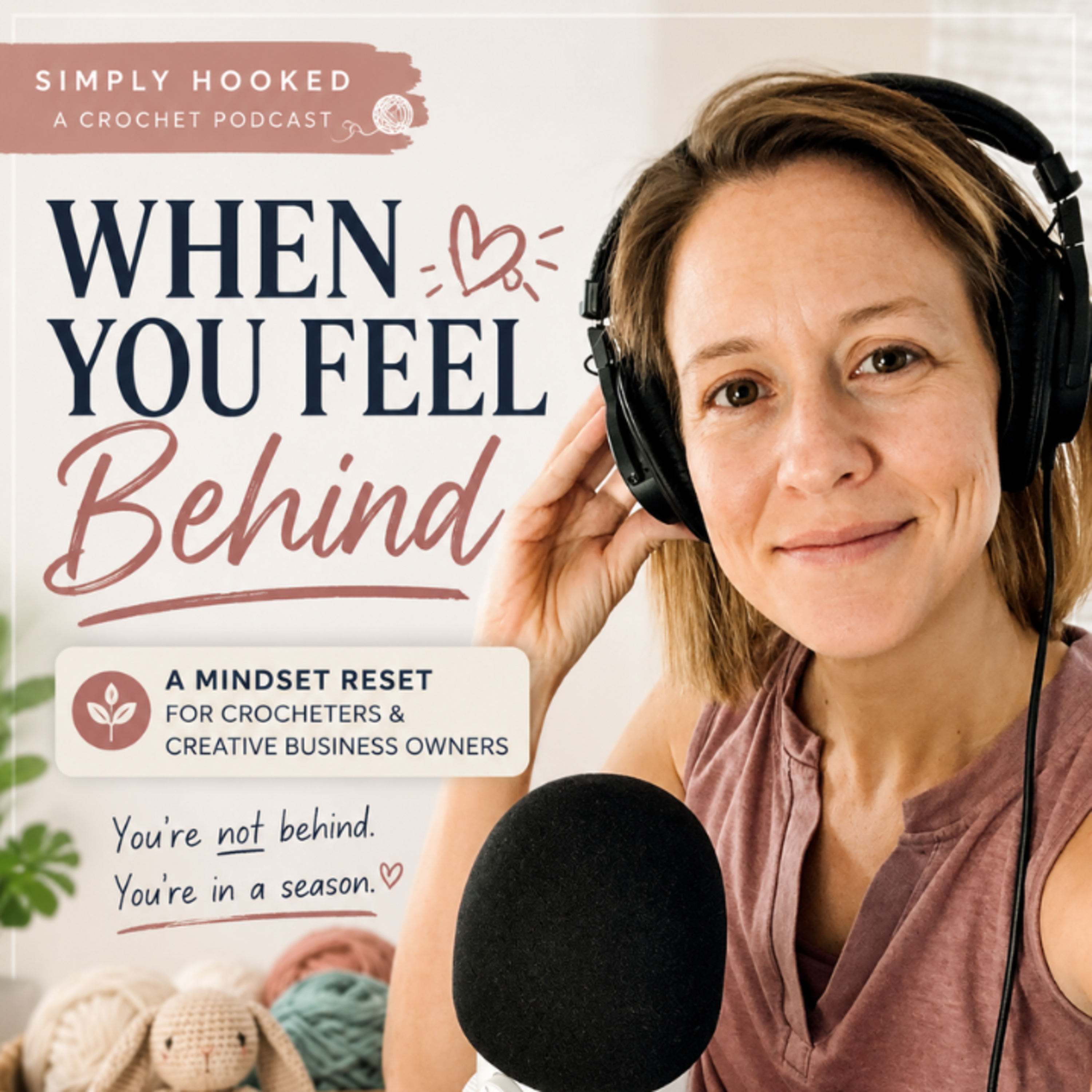 When You Feel Behind: A Mindset Reset for Crocheters, Moms & Creative Business Owners | Overcoming Overwhelm, Time Management Tips, & Motivation for Makers and Your Craft Business Community