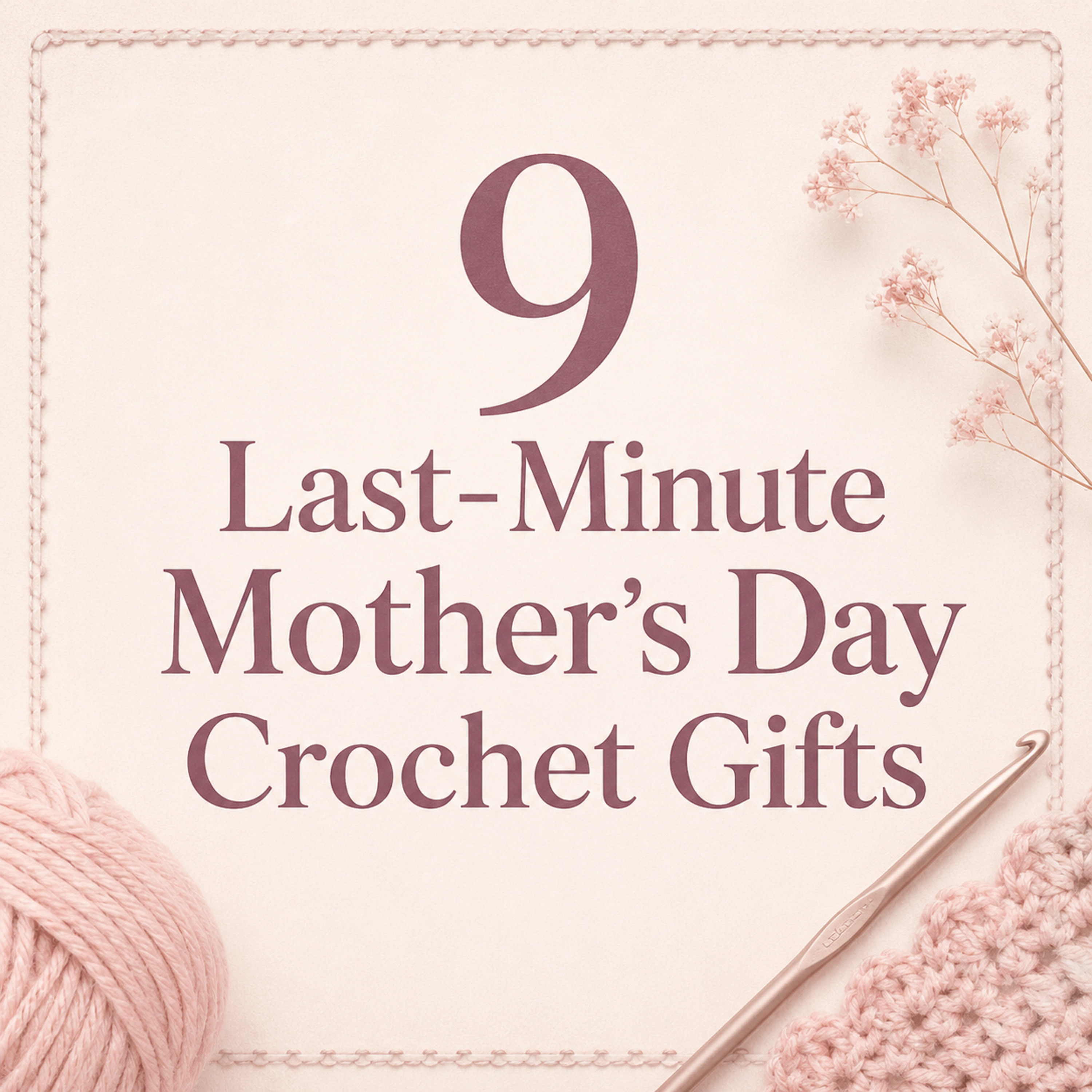 9 Last-Minute Mother’s Day Crochet Gifts That Are Quick, Easy & Meaningful | Spring Craft Market Inventory Ideas, Quick Amigurumi Patterns to Sell, & Boost Your Etsy or Shopify Sales