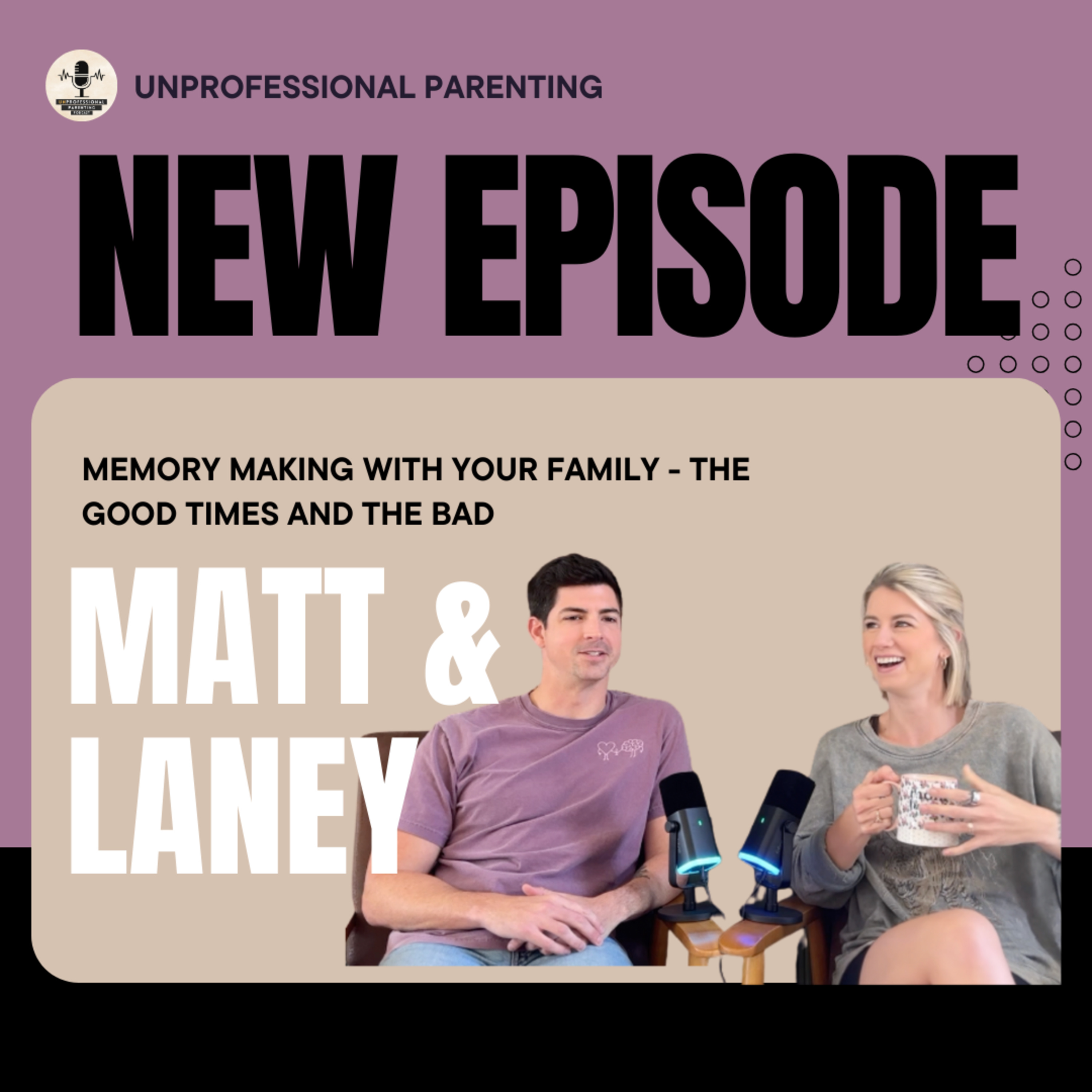 UnProfessional Parenting 1.07 // Making Memories with Your Kids episode artwork