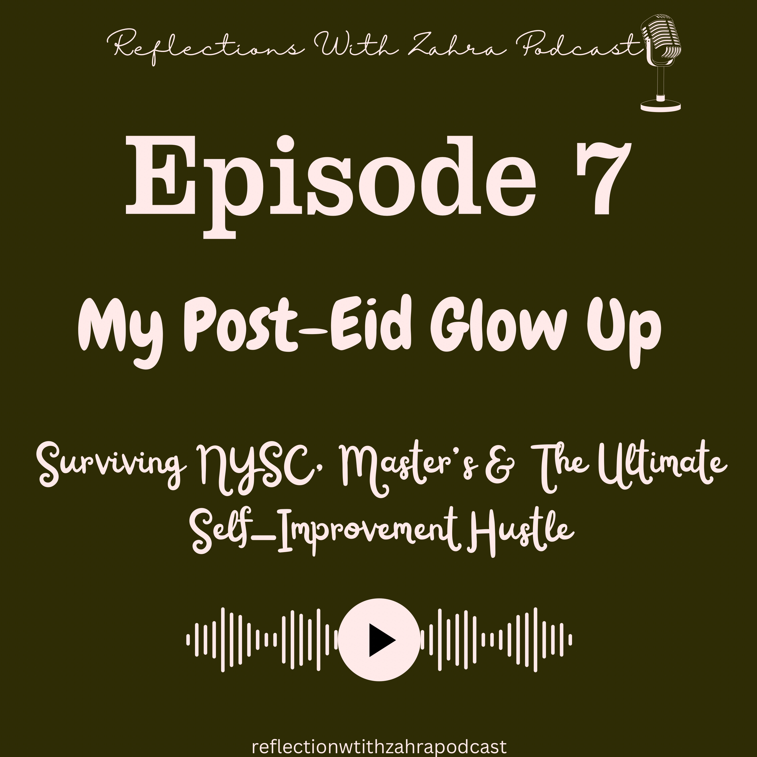 Epi 7 : My Post Eid Glow Up(Surviving NYSC, Master’s & The Ultimate Self-Improvement Hustle) episode artwork