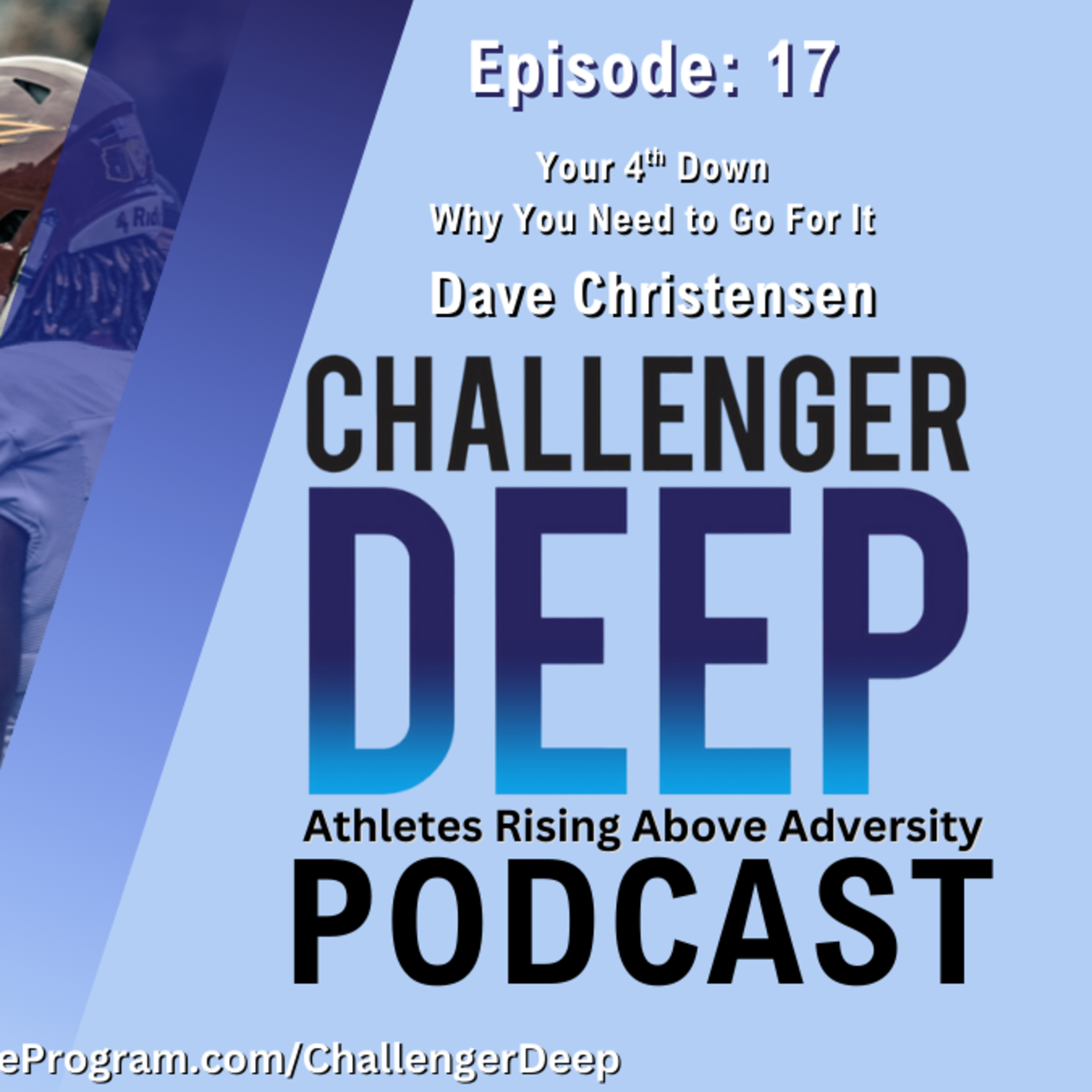 017: Dave Christensen | Your 4th Down – Why You Need to Go For It | Challenger Deep Podcast episode artwork