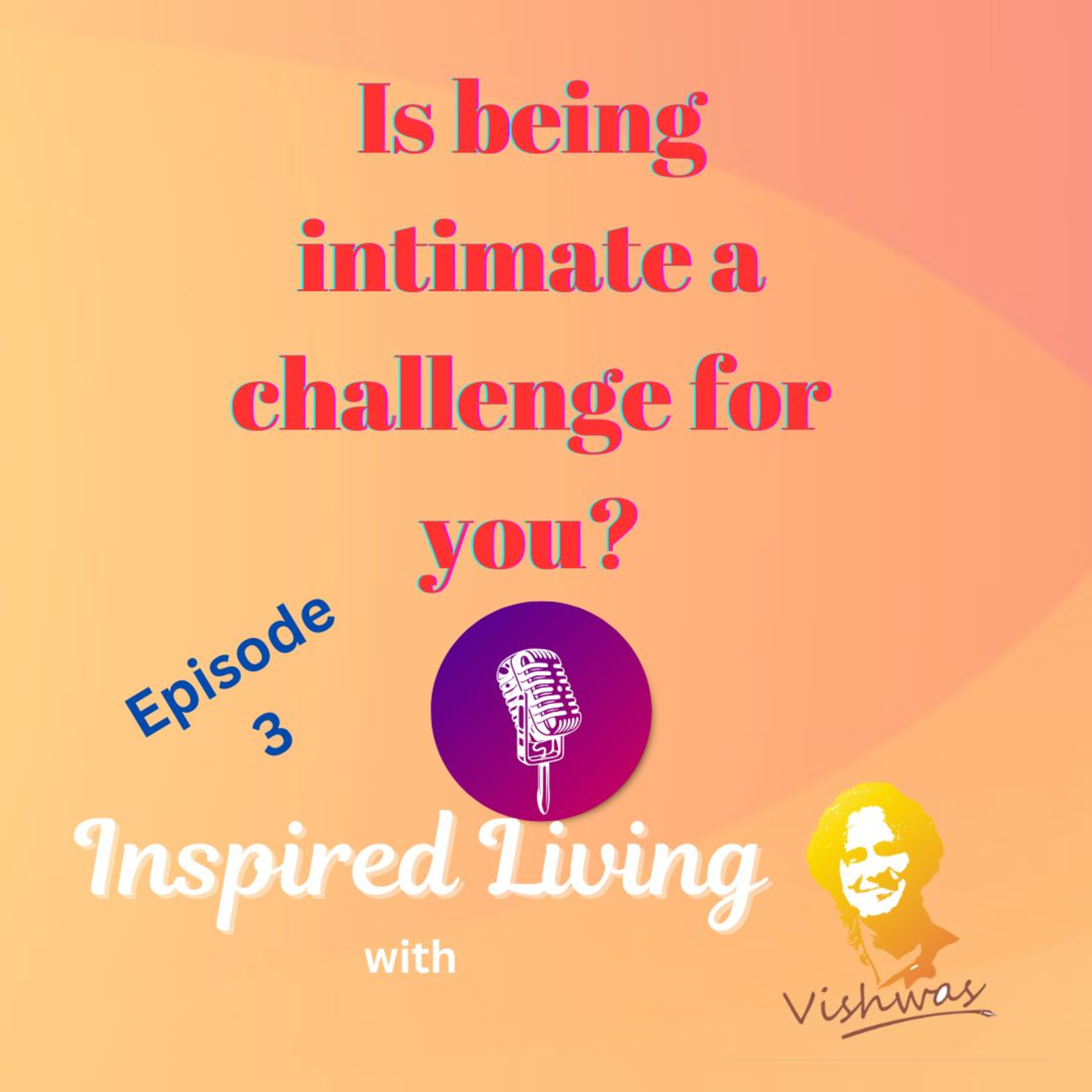 Intimacy: The Doorway to the Soul | Love Decoded | Season 1 Episode 3 | Inspired Living with Vishwas episode artwork