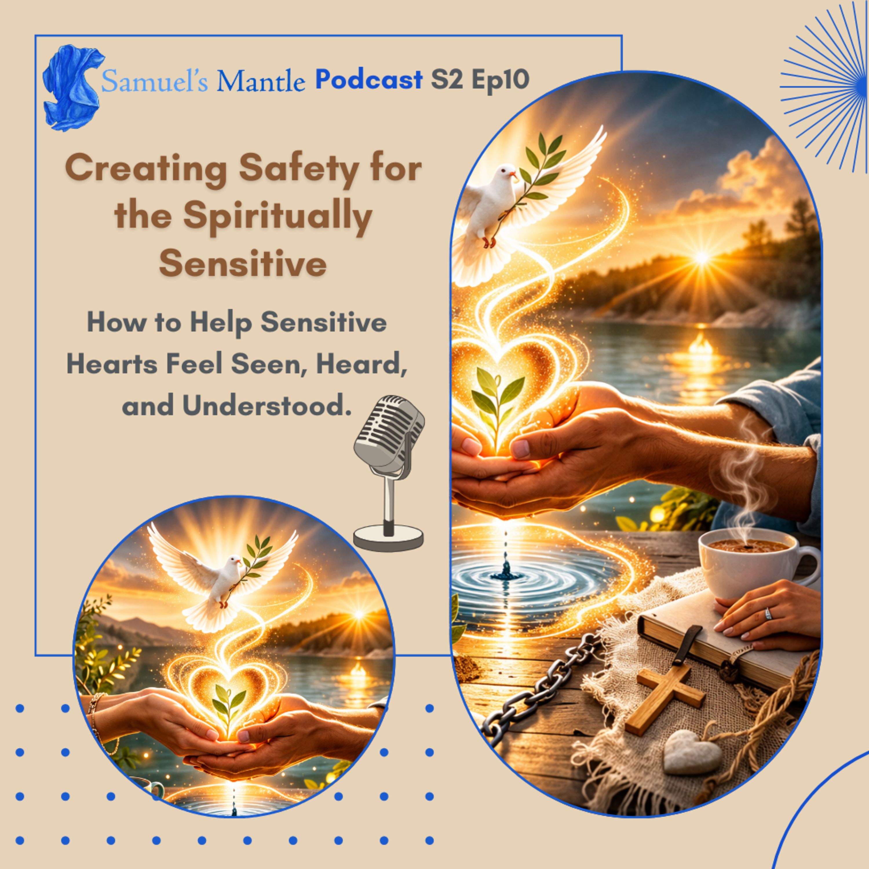 S2 Ep10 - Creating Safety for the Spiritually Sensitive, How to Help Sensitive Hearts Feel Seen, Heard, and Understood.