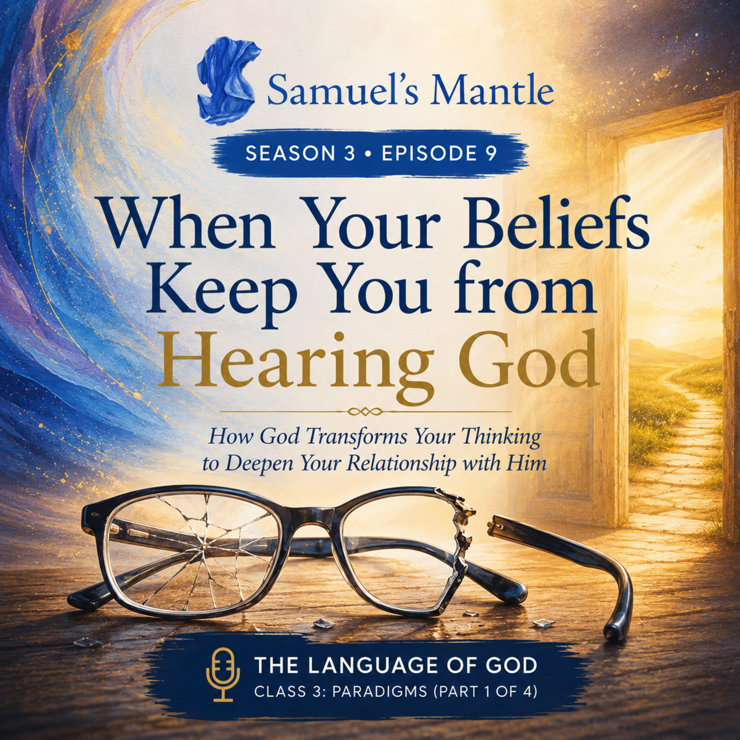 S3 Ep9 - When Your Beliefs Keep You from Hearing God. How God Transforms Your Thinking to Deepen Your Relationship with Him