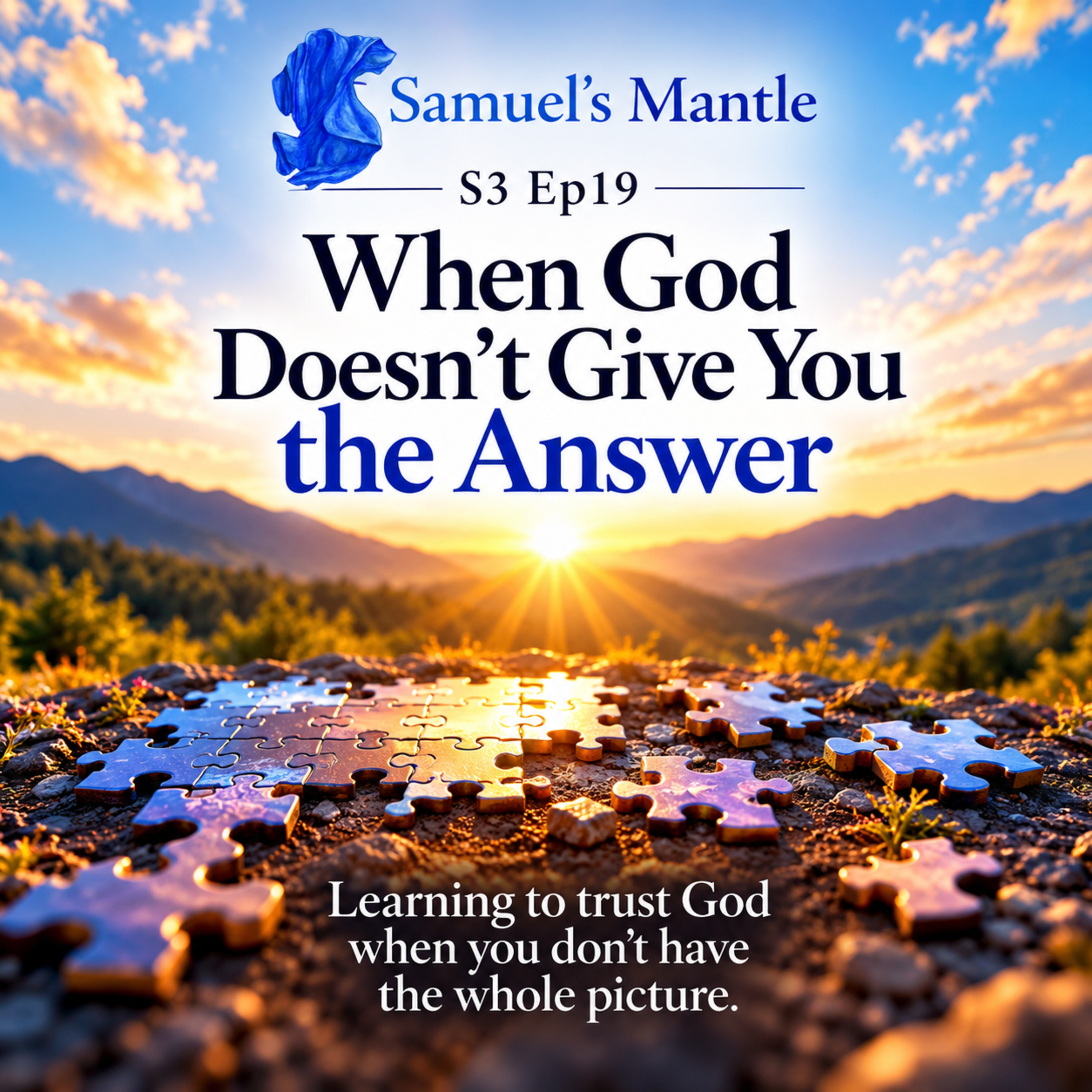 When God Doesn’t Give You the Answer - Learning to trust God when you don’t have the whole picture - S3 Ep19