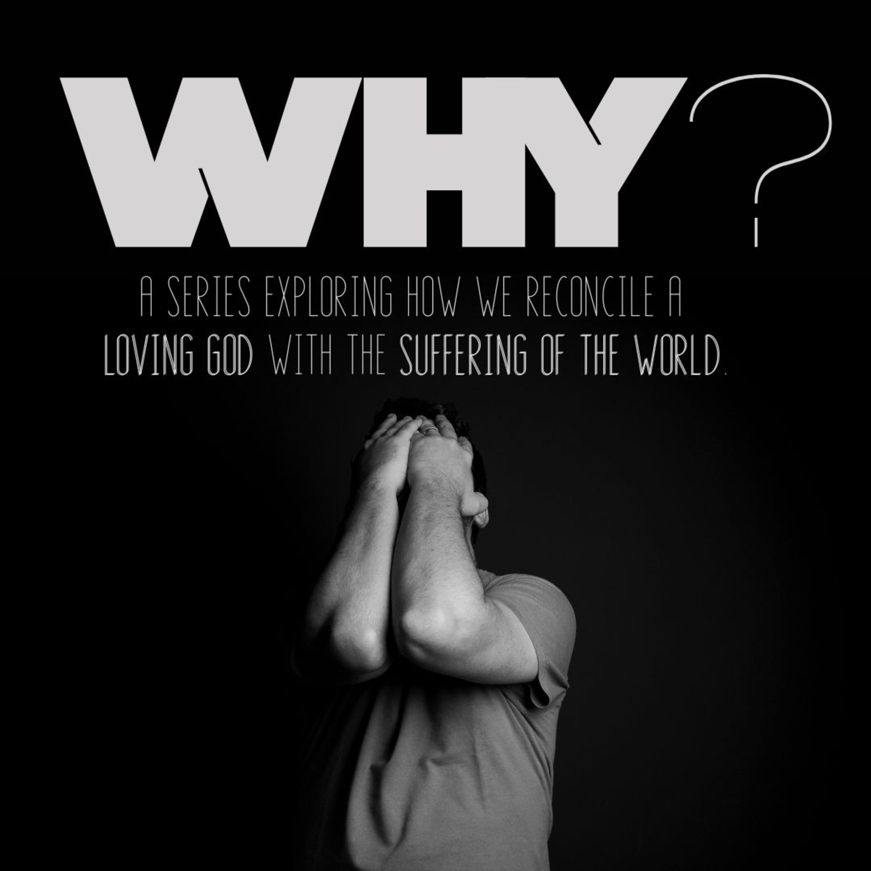 Why? A Series in Theodicy Part 7: Suffering Ain't All Bad episode artwork