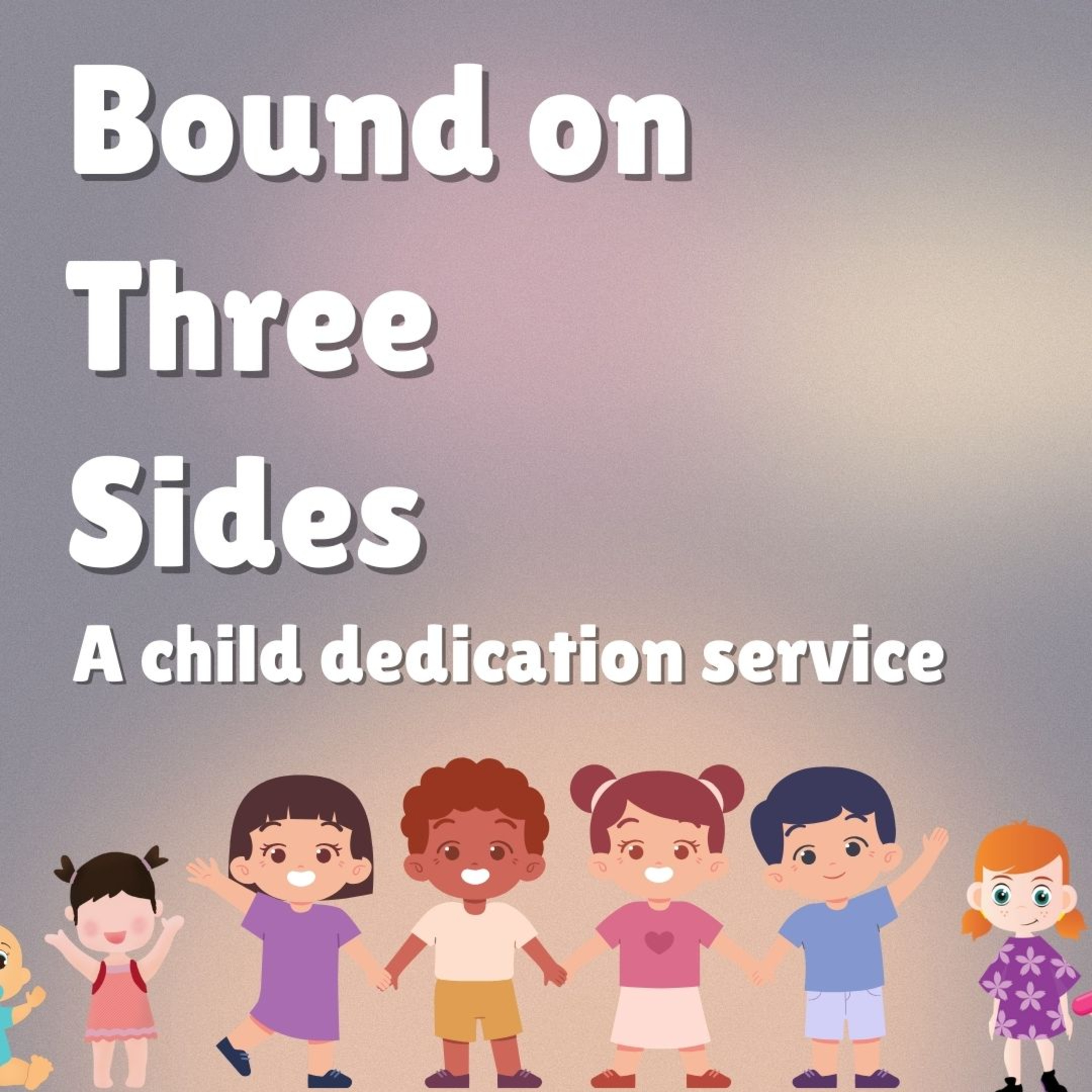 Bound on Three Sides: A Child Dedication Service