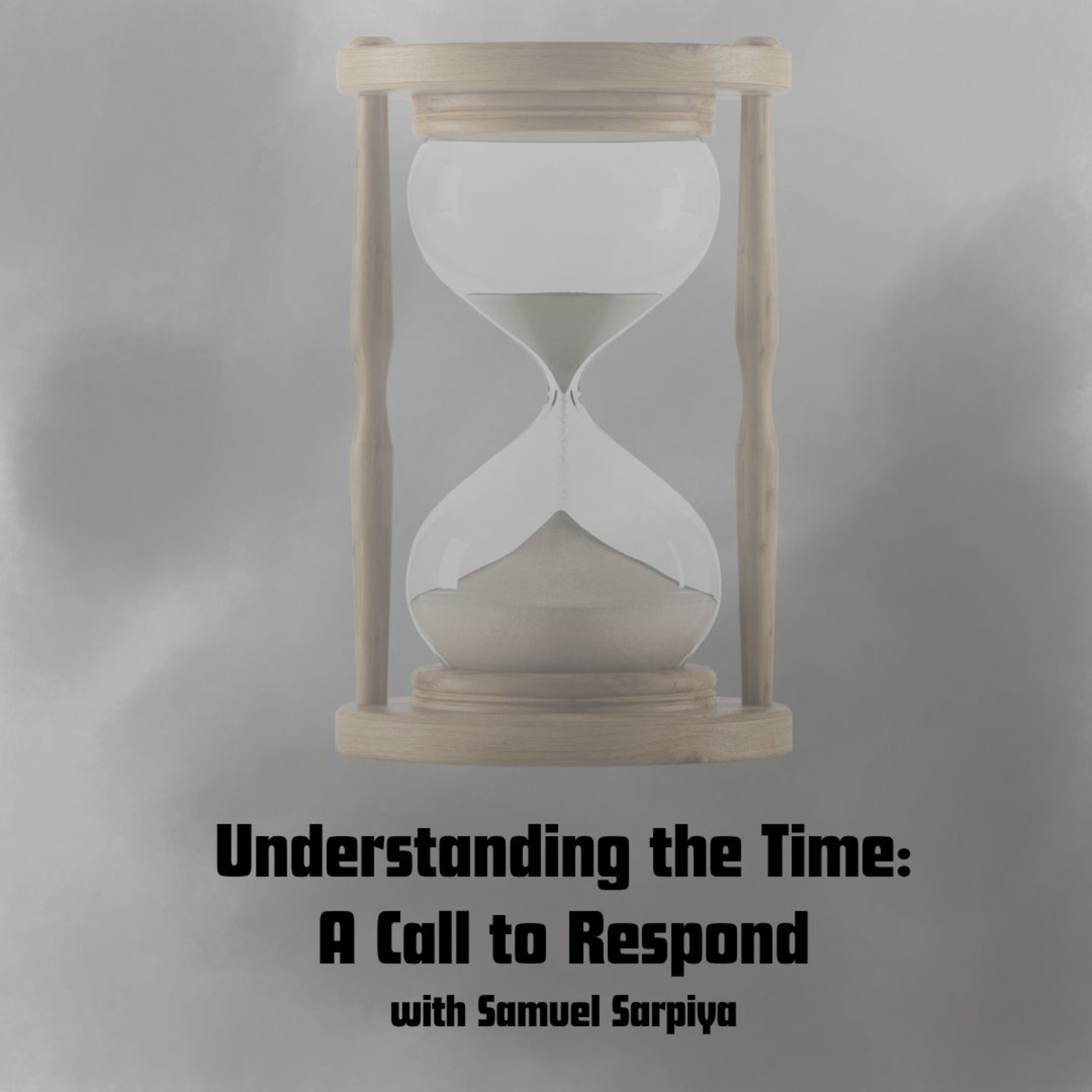 Understanding the Time: A Call to Respond with Dr. Samuel Sarpiya
