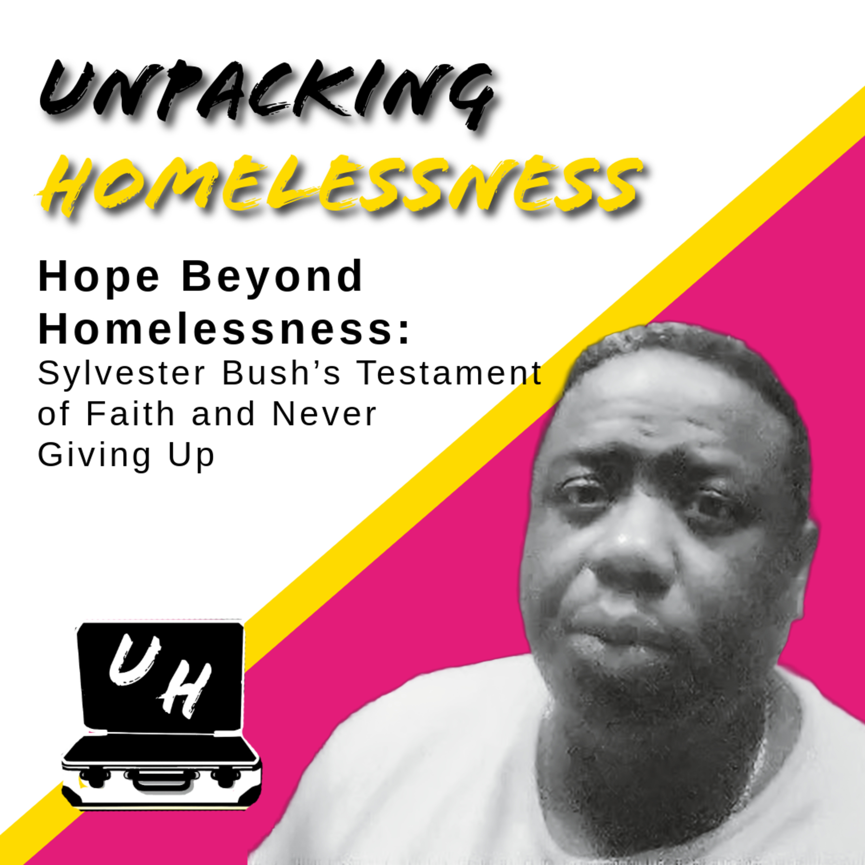 Ep. 10 - Hope Beyond Homelessness: Sylvester Bush's Testament of Faith and Never Giving Up episode artwork