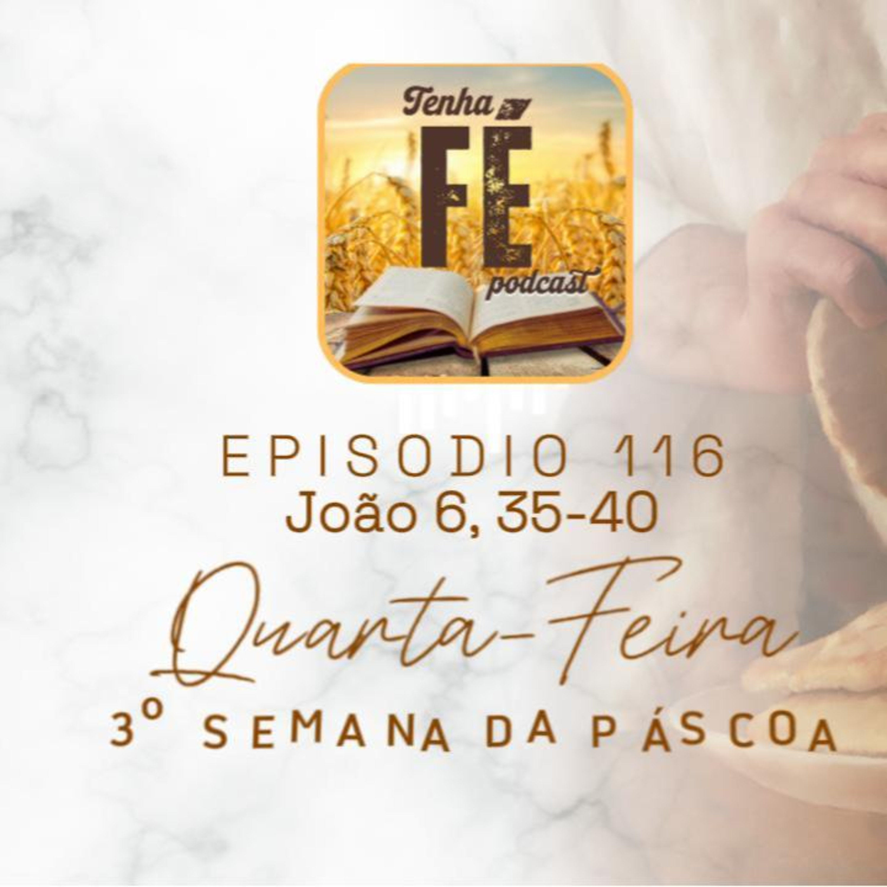 (EP116) Evangelho do dia 07/05: Jo 6, 35-40 - Qua. da III Semana da Páscoa