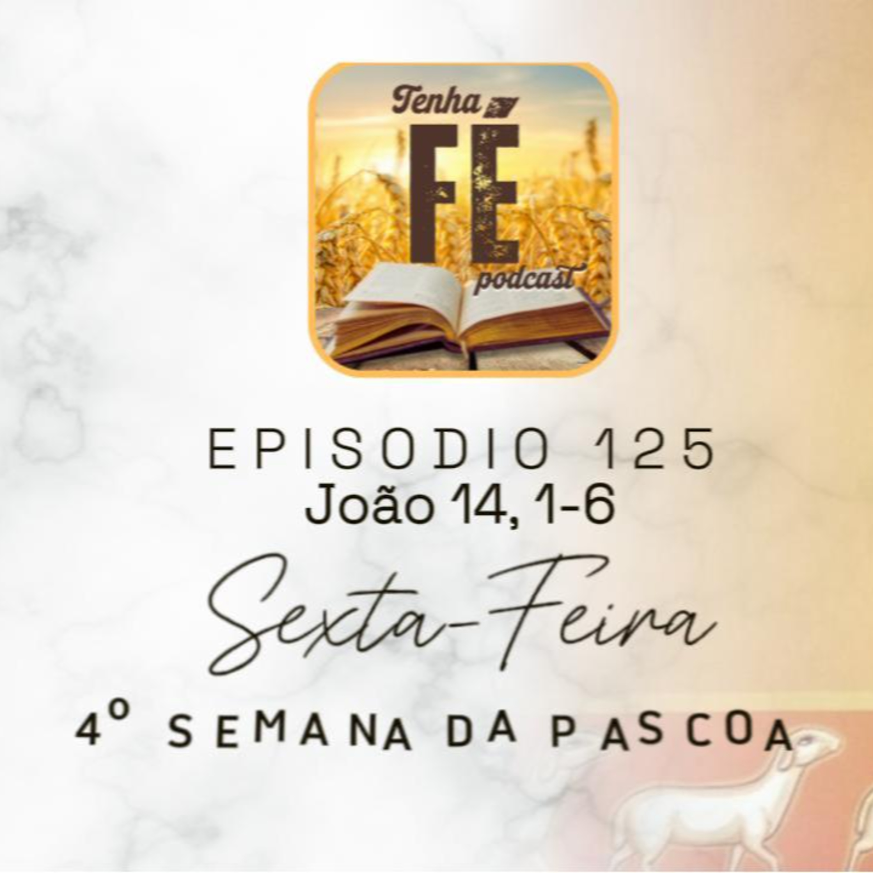 (EP125) Evangelho do dia 16/05: Jo 14, 1-6 - Sex. da IV Sem. da Páscoa