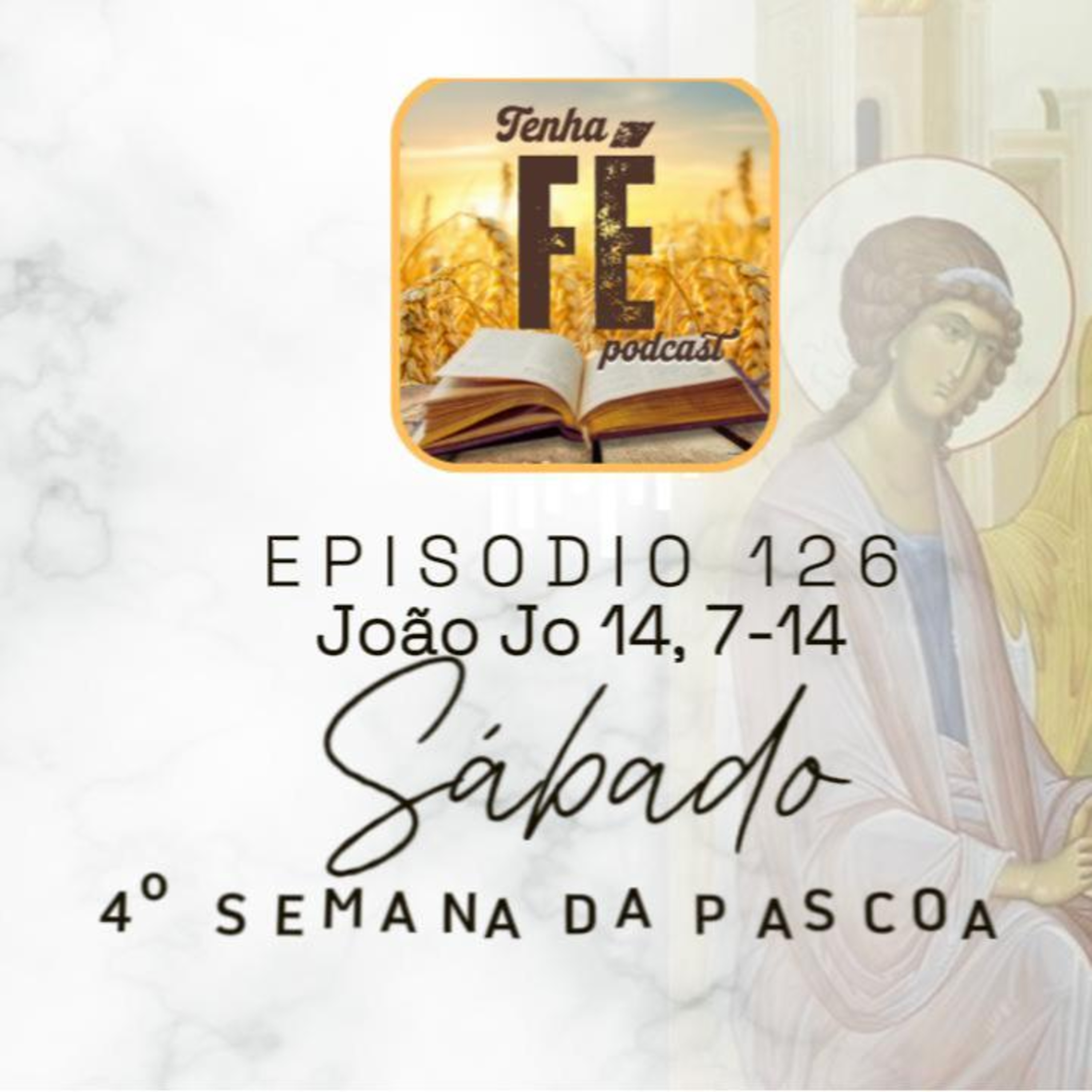 (EP126) Evangelho do dia 17/05: Jo 14, 7-14 - Sáb. da IV Sem. da Páscoa