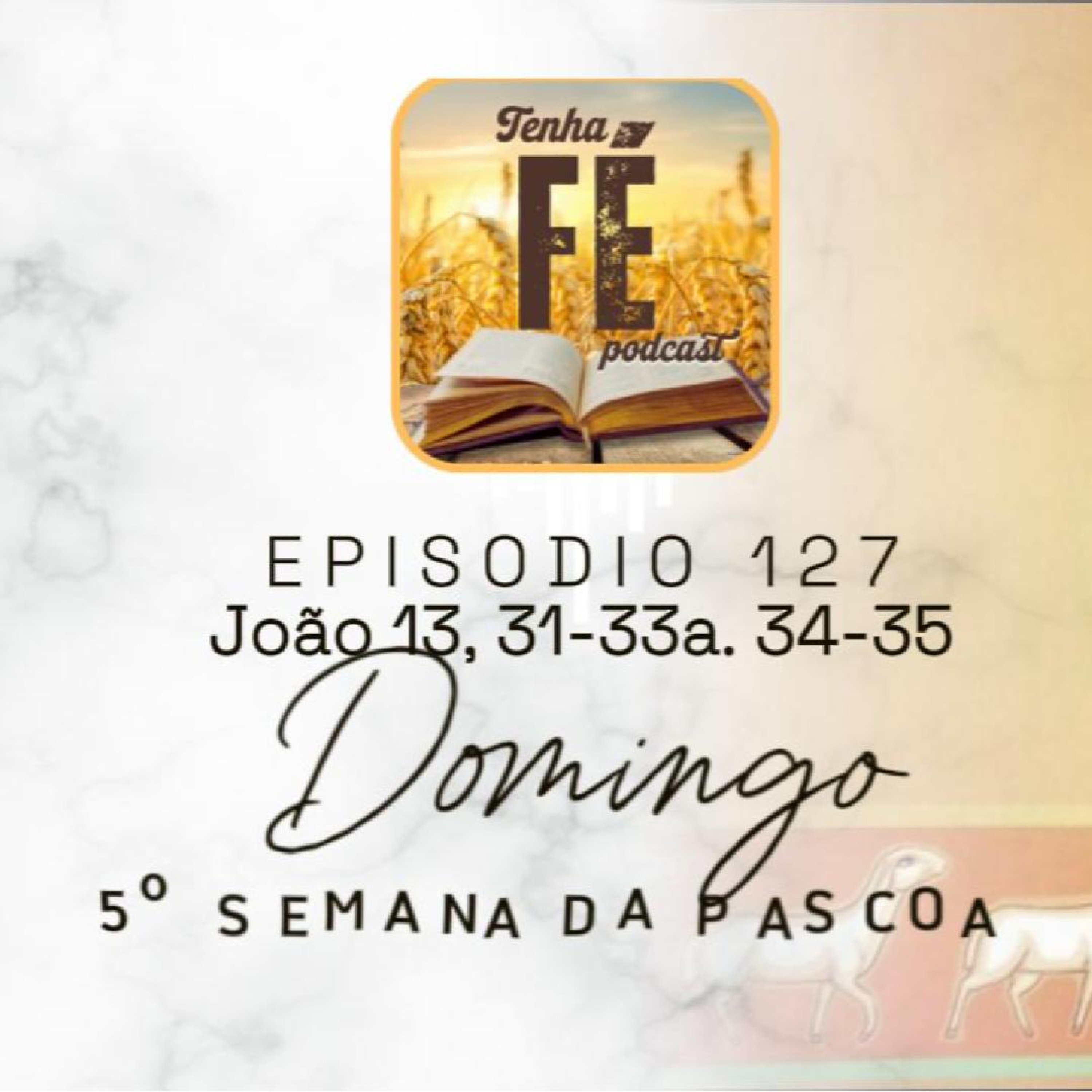 (EP 127) Evangelho do dia 18/05: Jo 13, 31-33a. 34-35 - V Domingo da Páscoa - ANO C