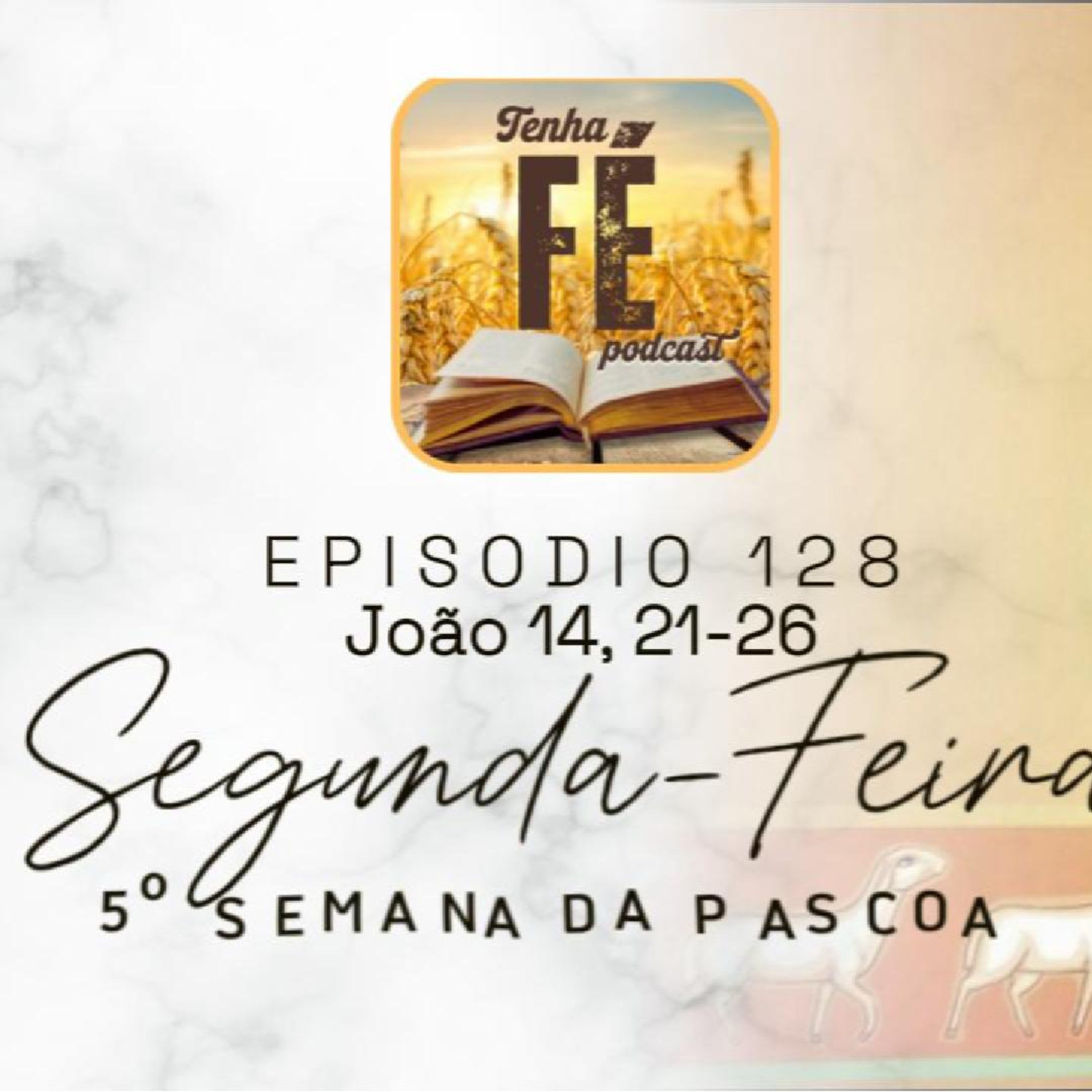 (EP 128) Evangelho do dia 19/05: Jo 14, 21-26 - Seg. da V Sem. da Páscoa