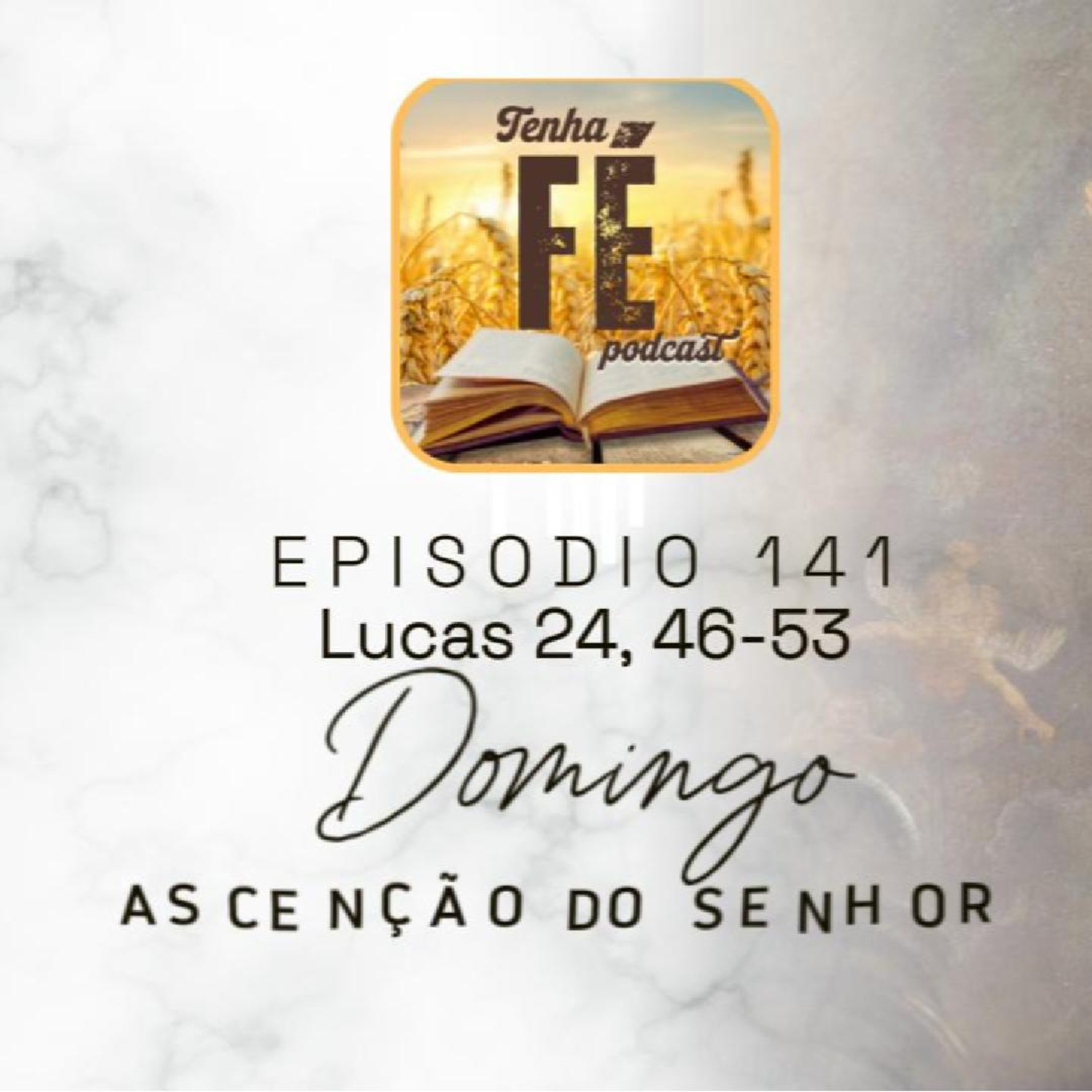 (EP 141) Evangelho do dia 01/06: Lucas 24, 46-53 - ASCENÇÃO DO SENHOR