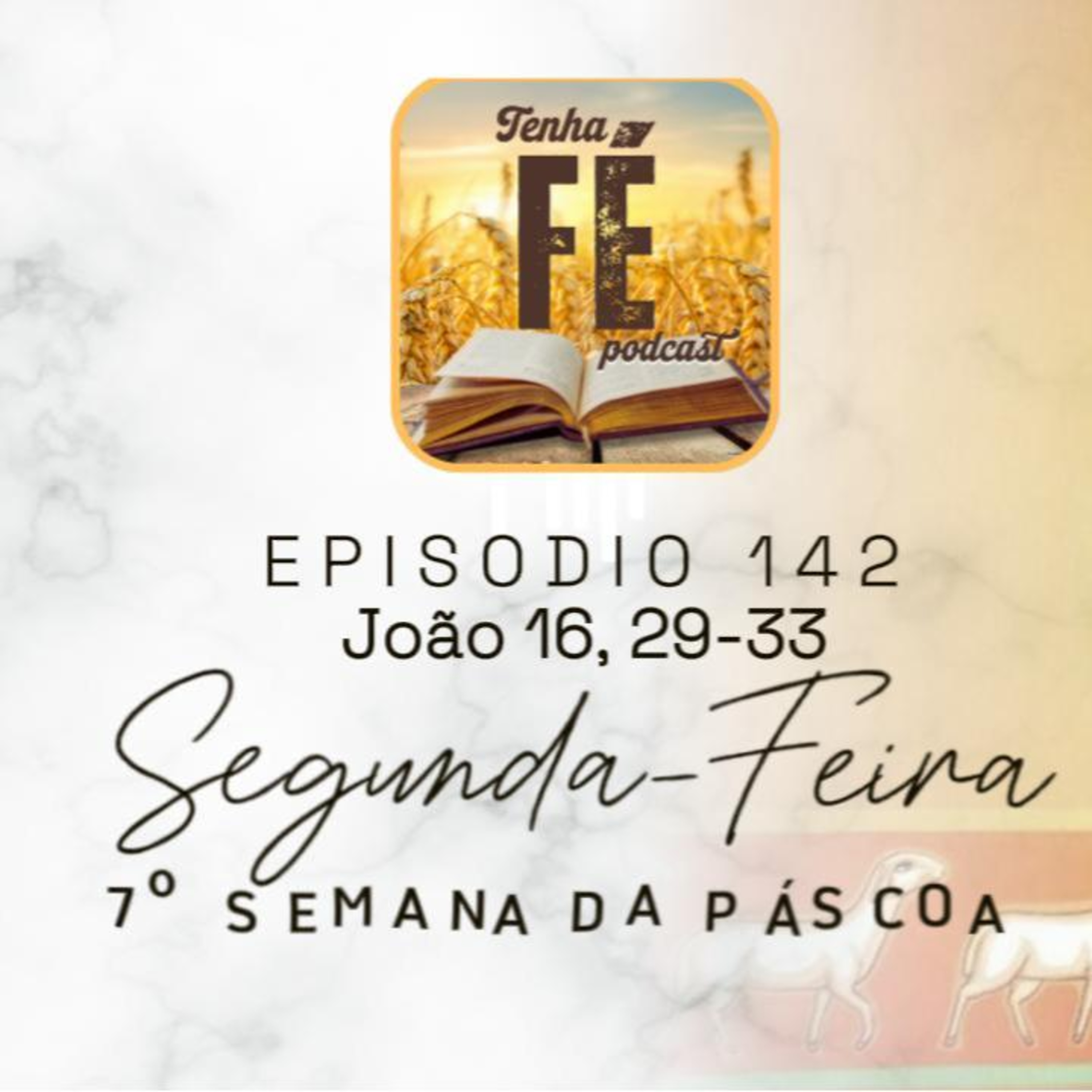 (EP 142) Evangelho do dia 02/06: Jo 16, 29-33 - Seg. da VII Sem. da Páscoa
