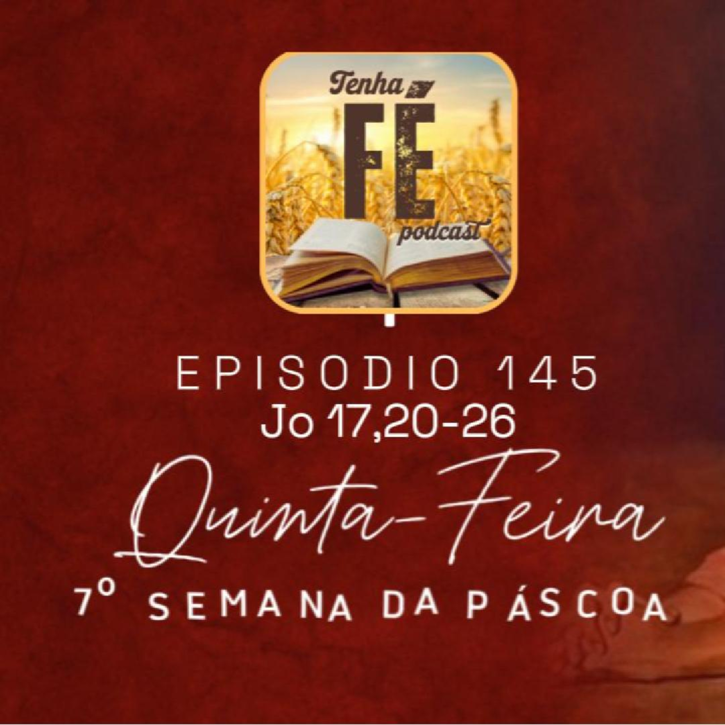 (EP 145) Evangelho do dia 05/06: Jo 17,20-26 - Qui. da VII Sem. da Páscoa