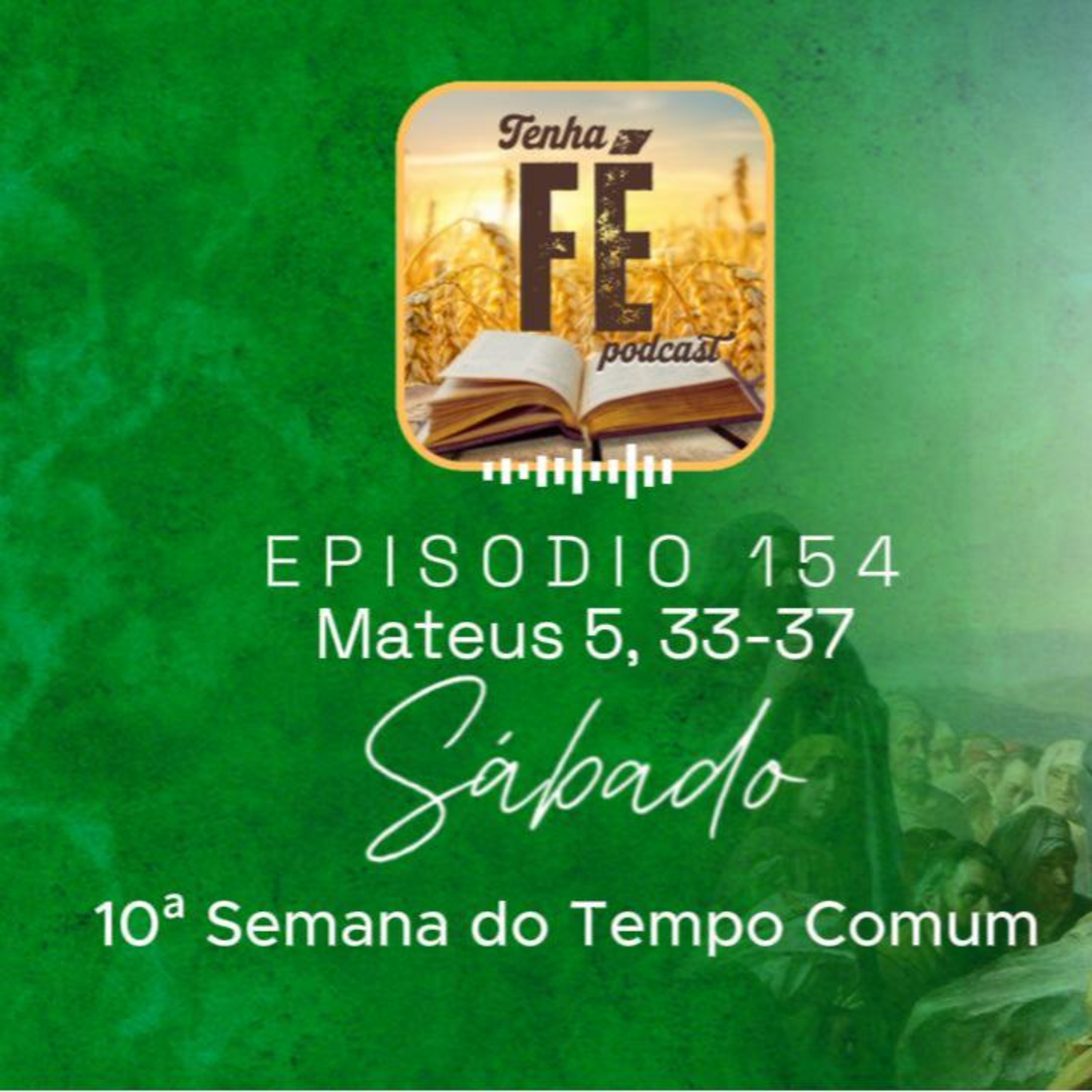 (EP 154) Evangelho do dia 14/:06 M 5, 33-37 - Sáb. da 10ª Sem. do T. Comum