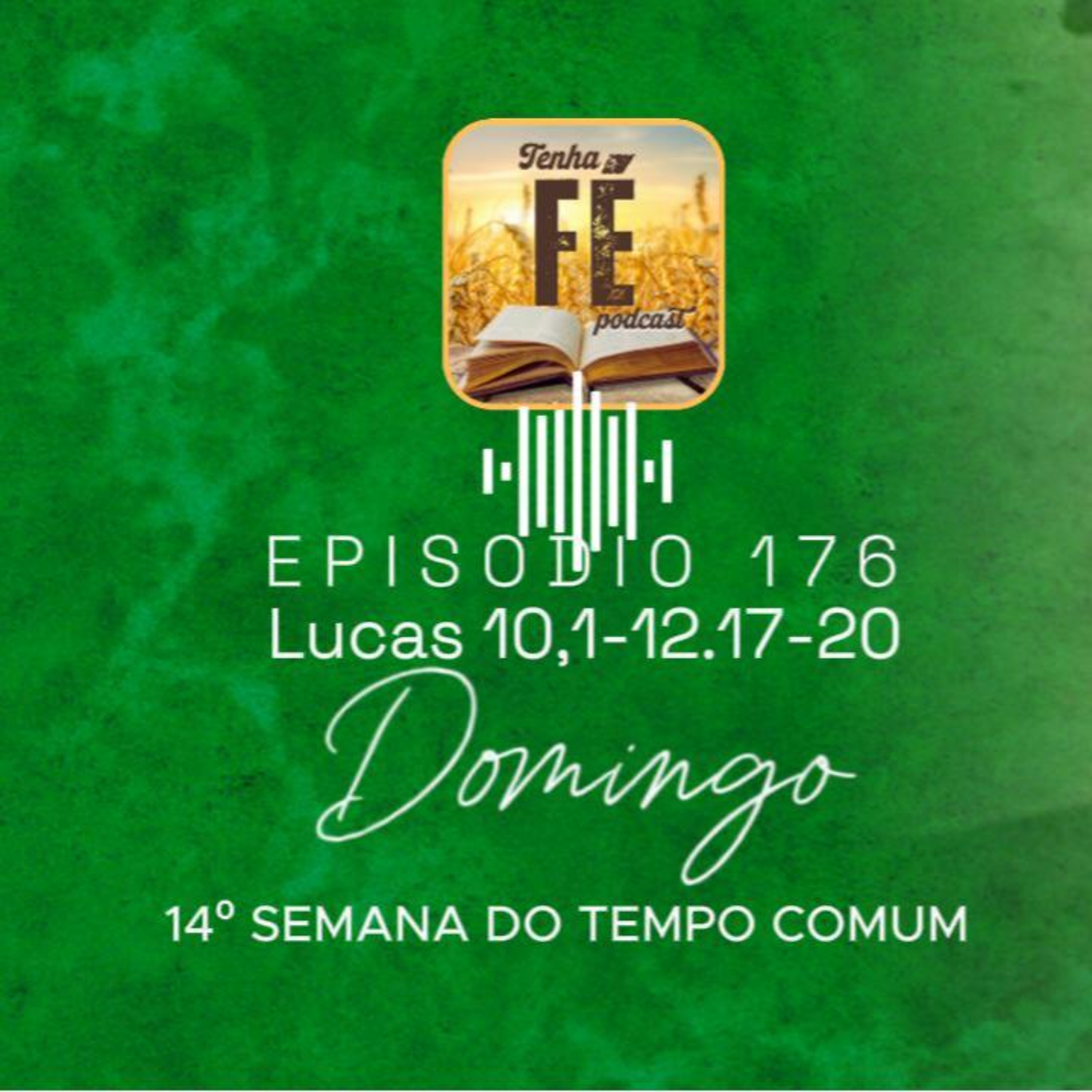 (EP 176) Evangelho do dia 06/07: Lc 10,1-12.17-20 - Dom. da 13ª Sem. do T. Comum