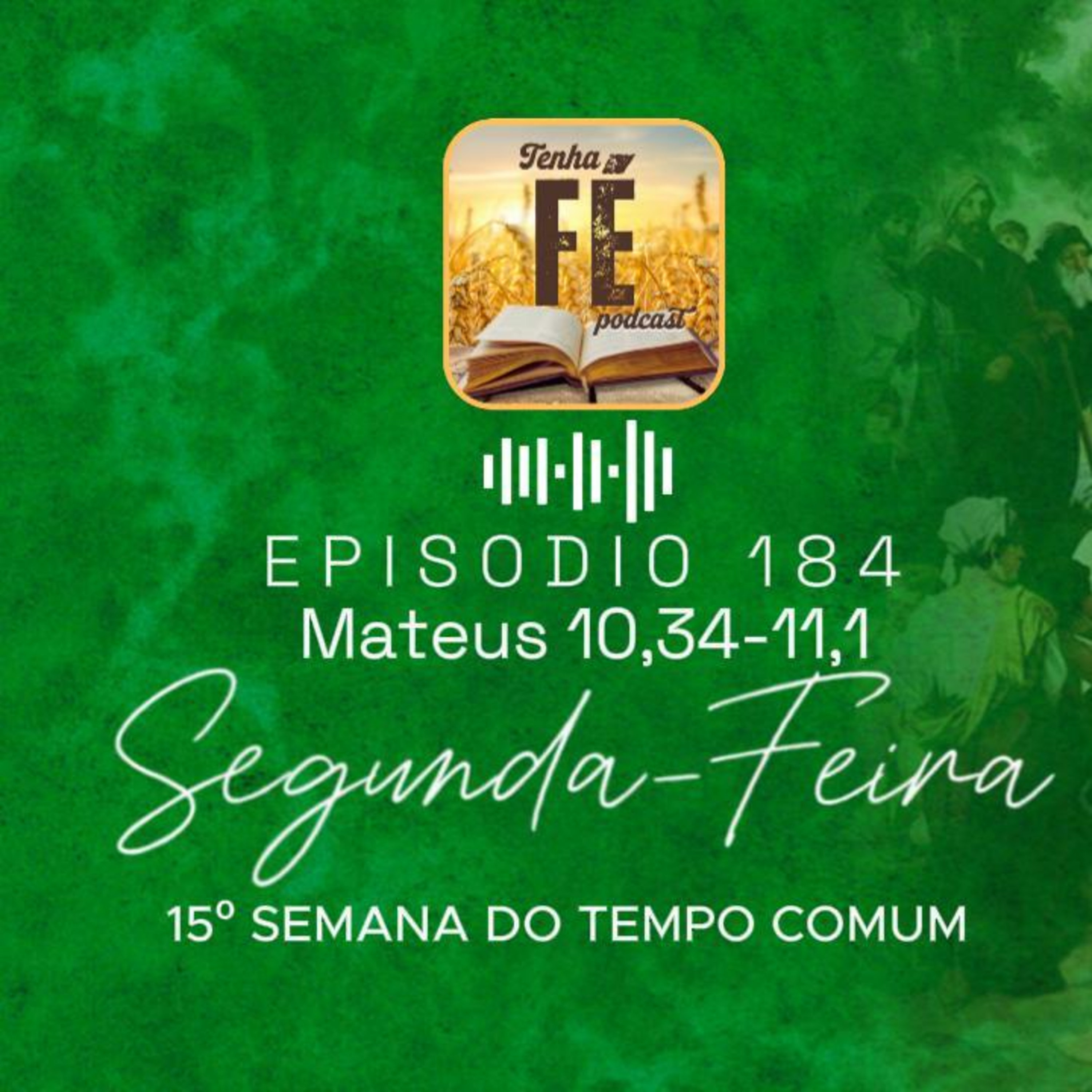 (EP 184) Evangelho do dia 14/07: Mt 10,34-11,1 - Seg. da 15ª Sem. do T. Comum