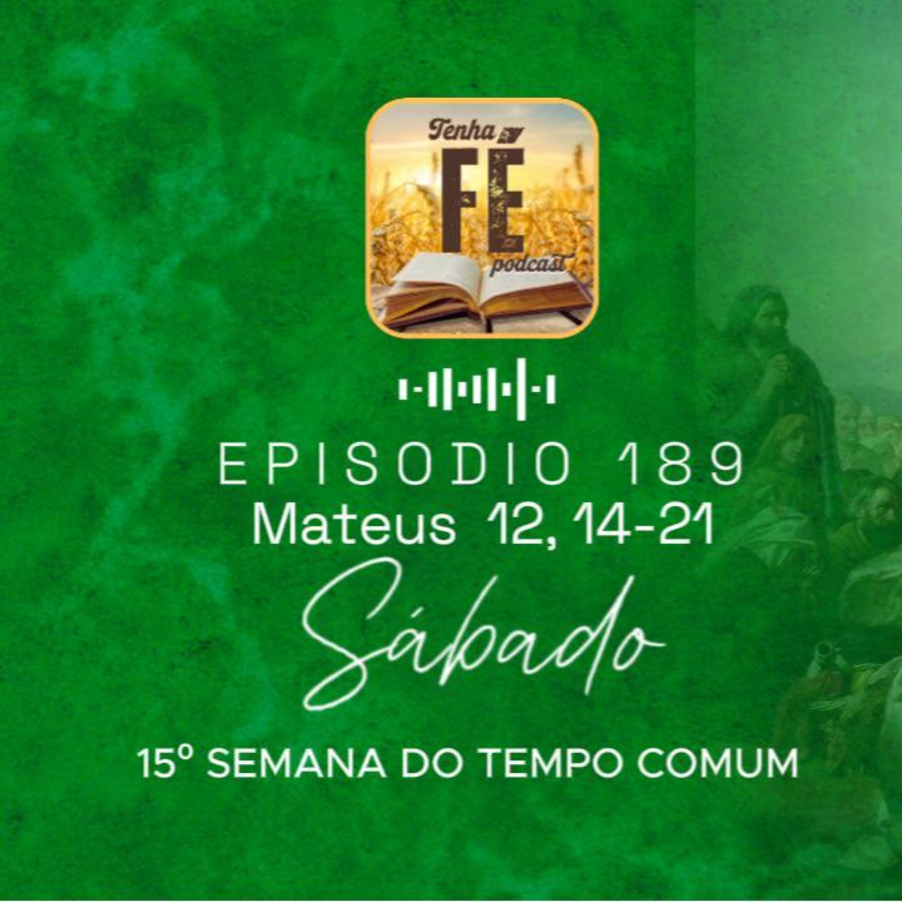 (EP 189) Evangelho do dia 19/07: Mt 12, 14-21 - Sáb. da 15ª Sem. do T. Comum