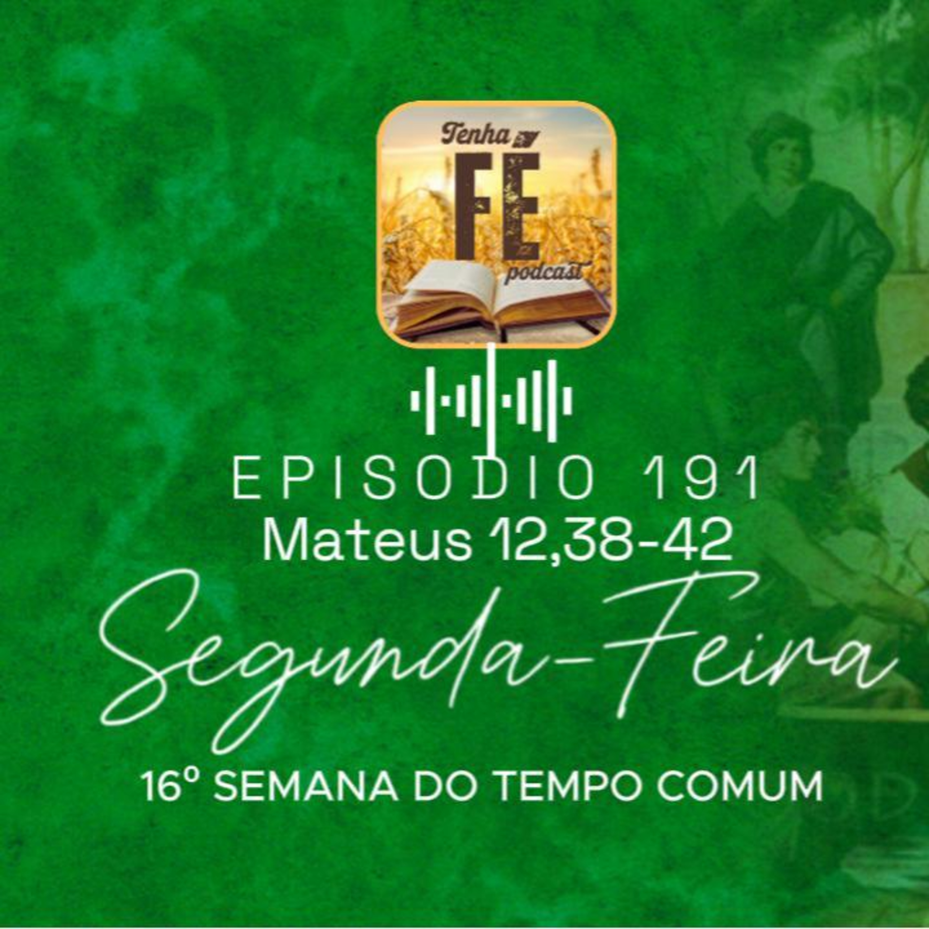 (EP 191) Evangleho do dia 21/07: Mt 12, 38-42 - Seg. da 16ª Sem. do T. Comum