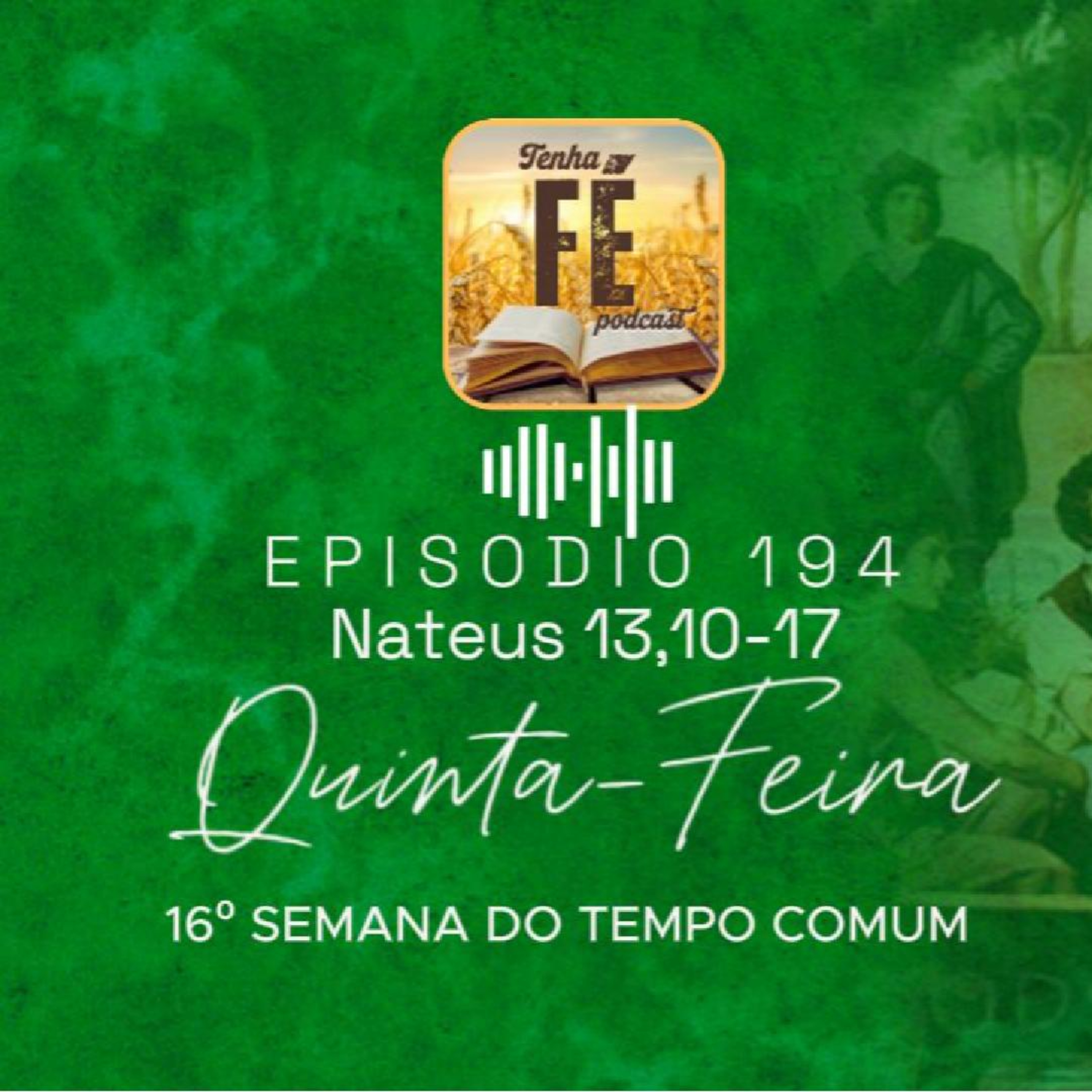 (EP 194) Evangelho do dia 24/07: Mt 13, 10-17 - Qui. da 16ª Sem. do T. Comum