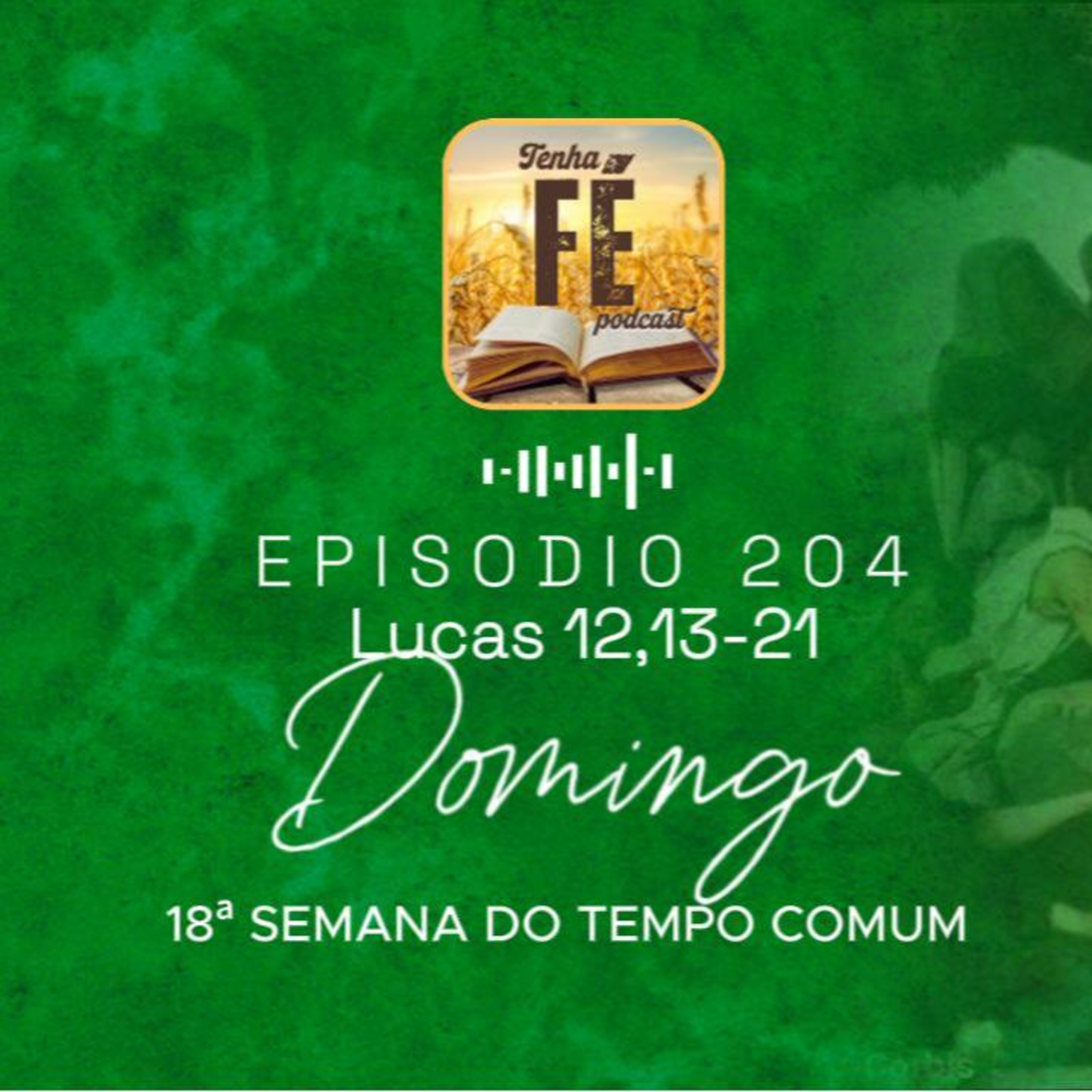 (EP 204) Evangelho do dia 03/08: Lc 12,13-21 - 18º Dom. do T. Comum