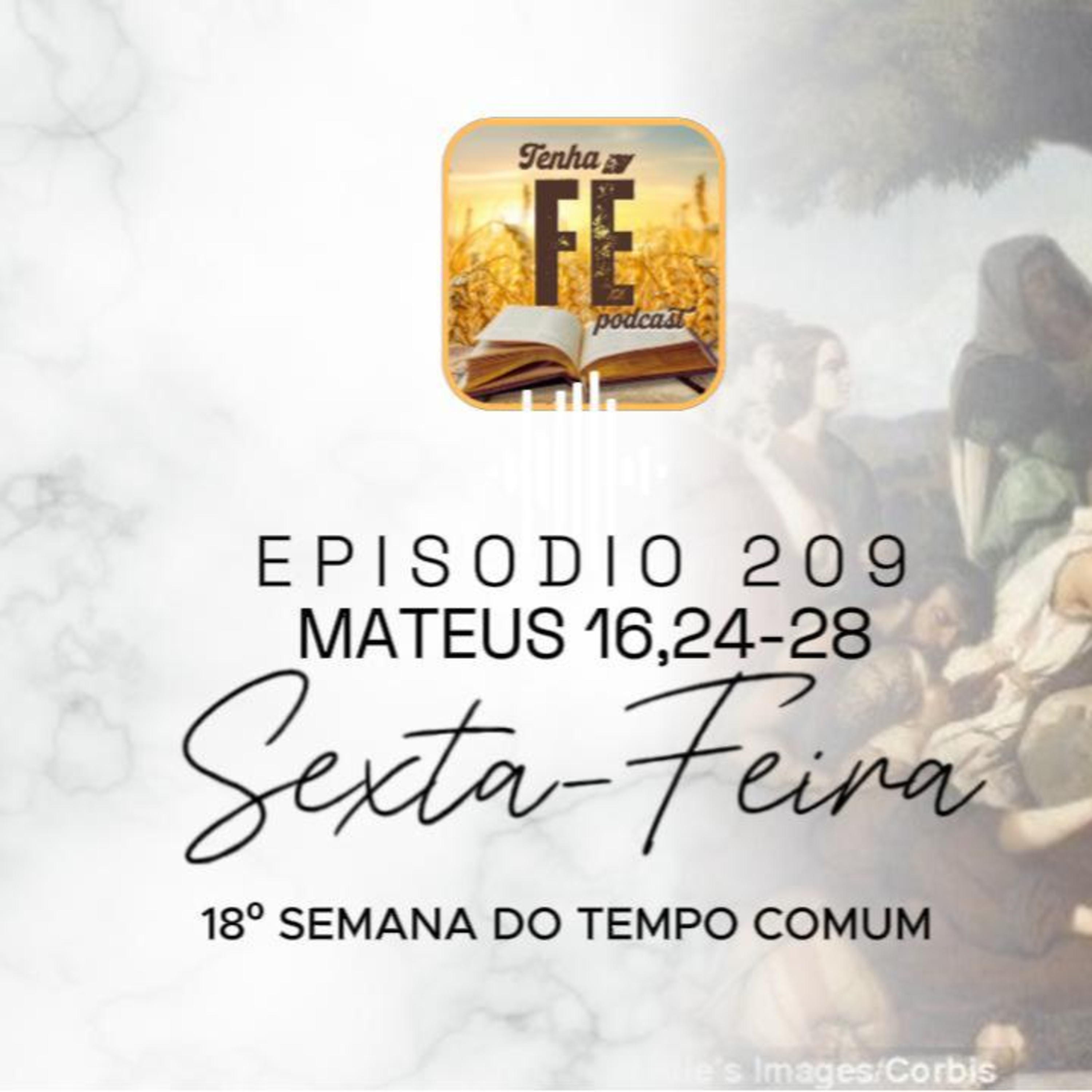 (EP 209) Evangelho do dia 08/08: Mt 16, 24-28 - Sex. da 18ª Sem. do T. Comum