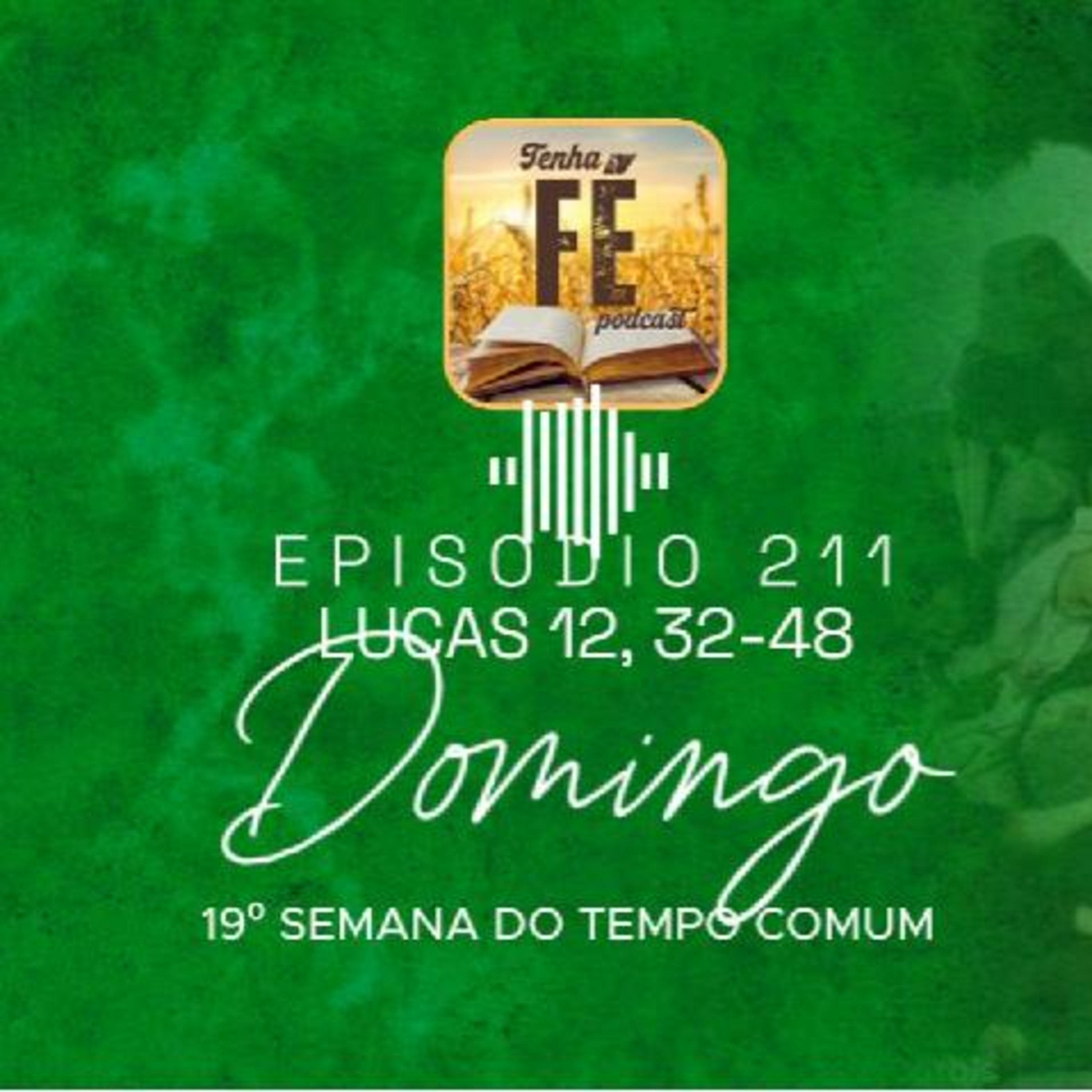 (EP 211) Evangelho 10/08: Lc 12, 32-48 - 19º Domingo do Tem. Comum - Ano C