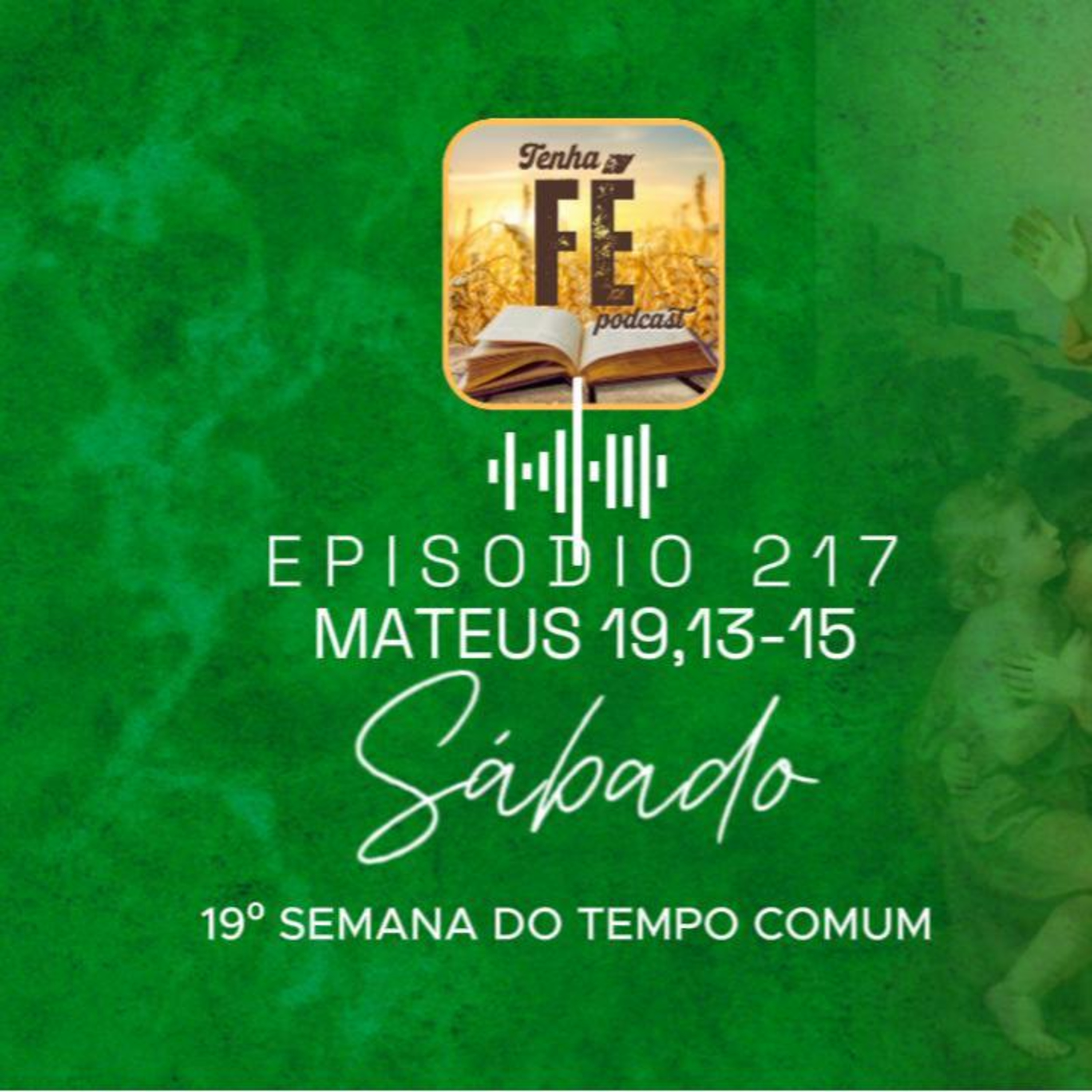 (EP 217) Evangelho do dia 16/08: Mt 19, 13-15 - Sáb. da 19ª Sem. do T. Comum