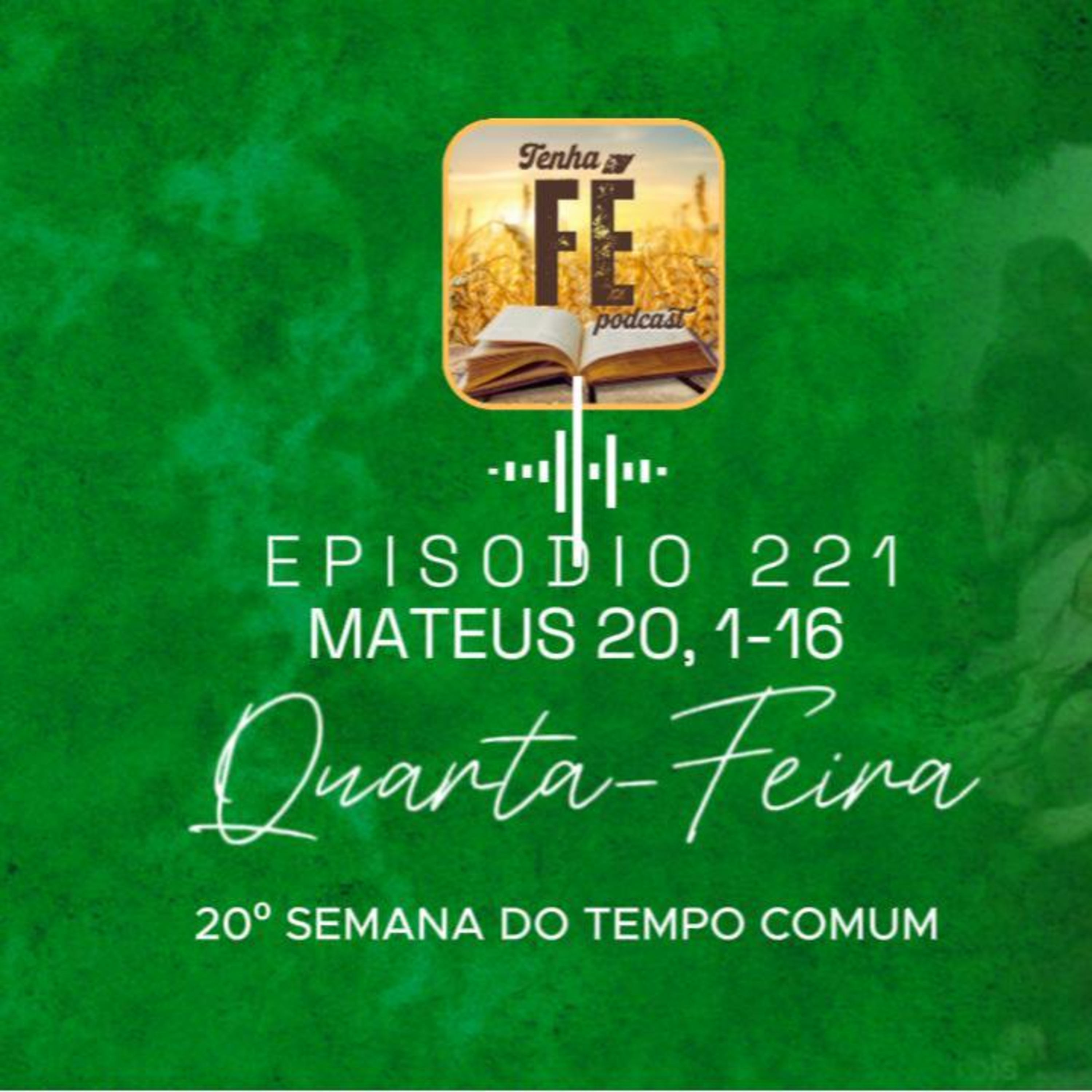 (EP 221) Evangelho do dia 20/08: Mt 20, 1-16 - Qua. da 20ª Sem. do T. Comum