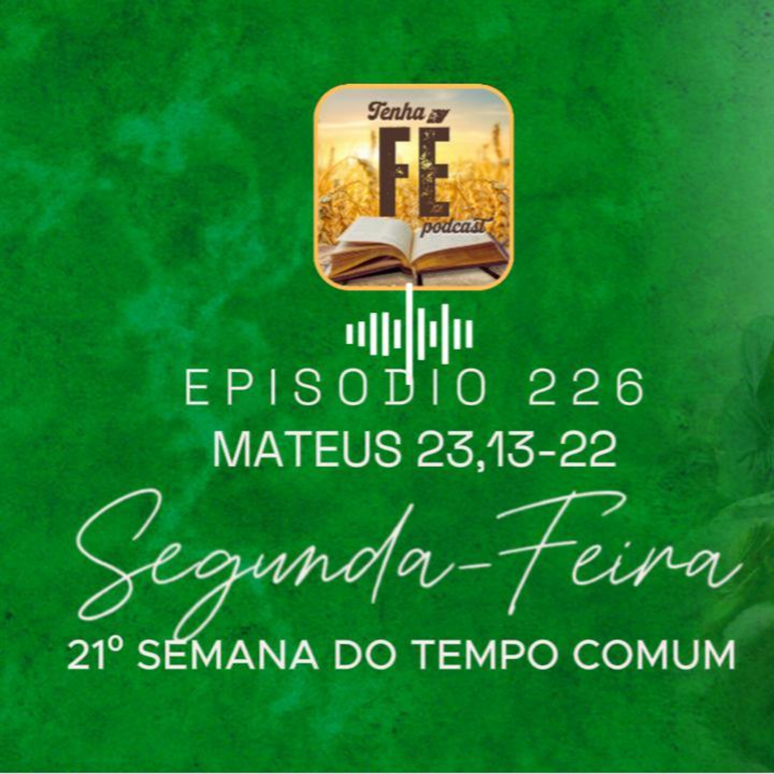 (EP 226) Evangelho do dia 25/08: Mt 23,13-22 - Seg. da 21ª Sem. do T. Comum