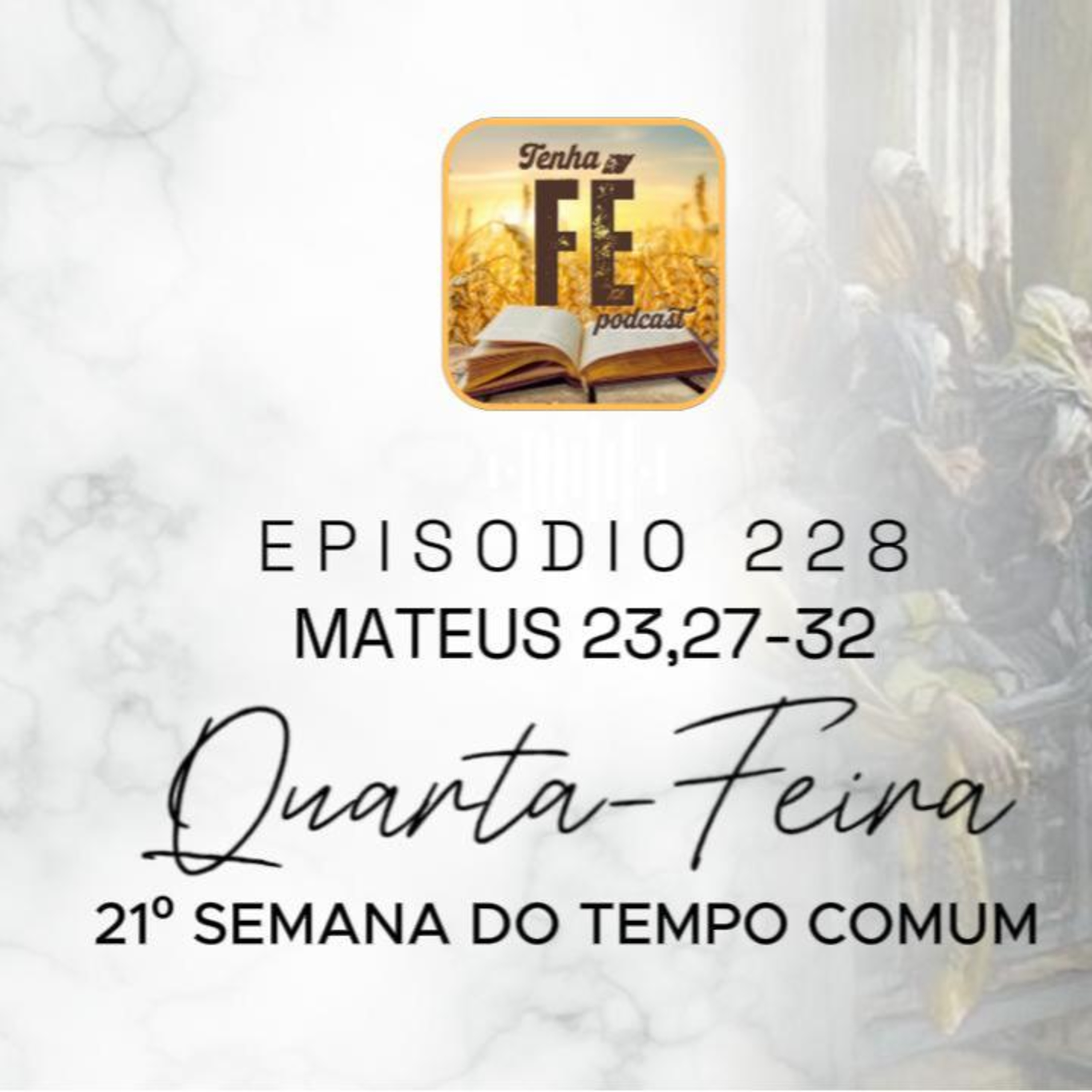 (EP 228) Evangelho do dia 27/08: Mt 23, 27-32 - Qua. da 21ª Sem. do T. Comum