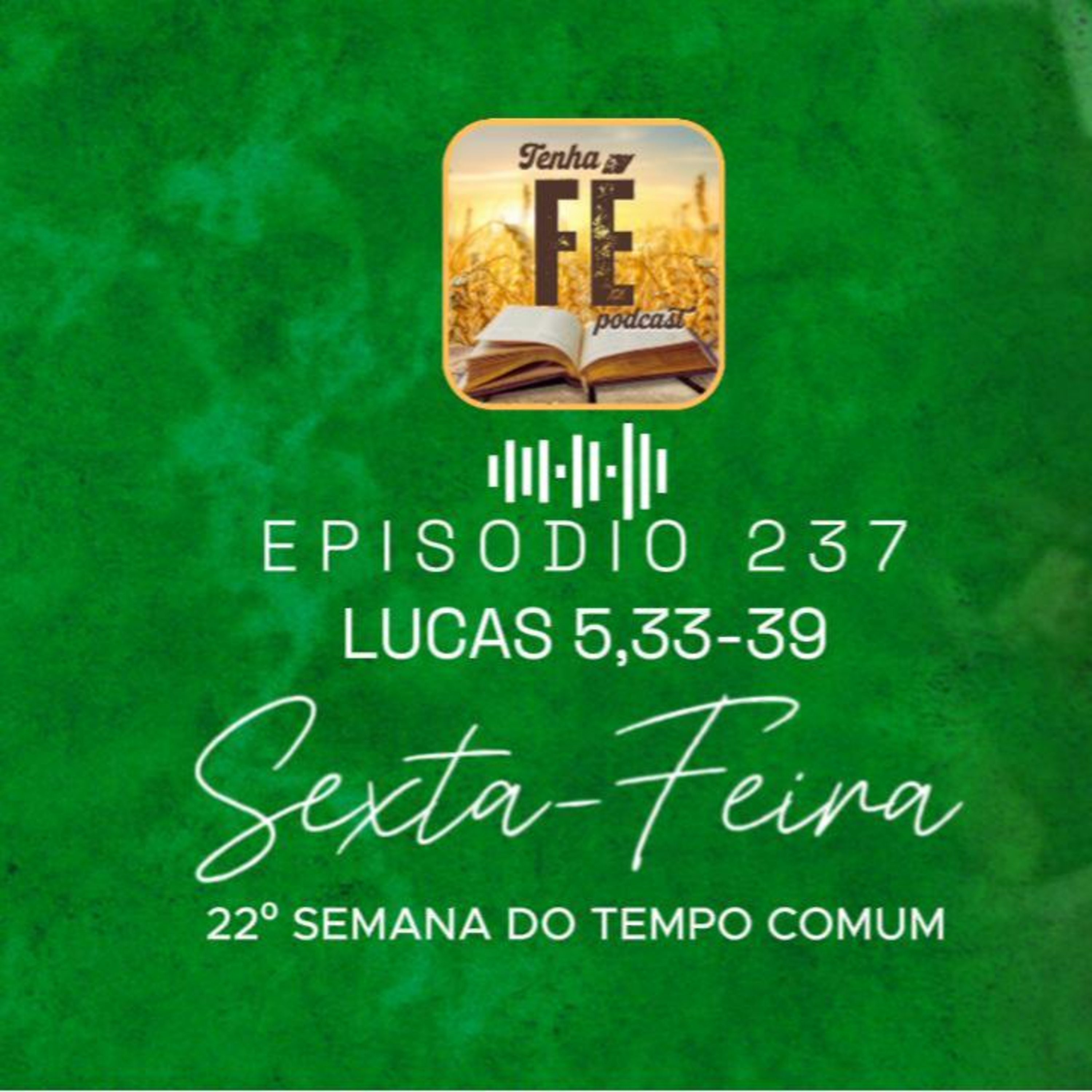 (EP 237) Evangelho do dia 05/09 - Lc 5,33-39 - Sex. da 22ª Sem. do T. Comum