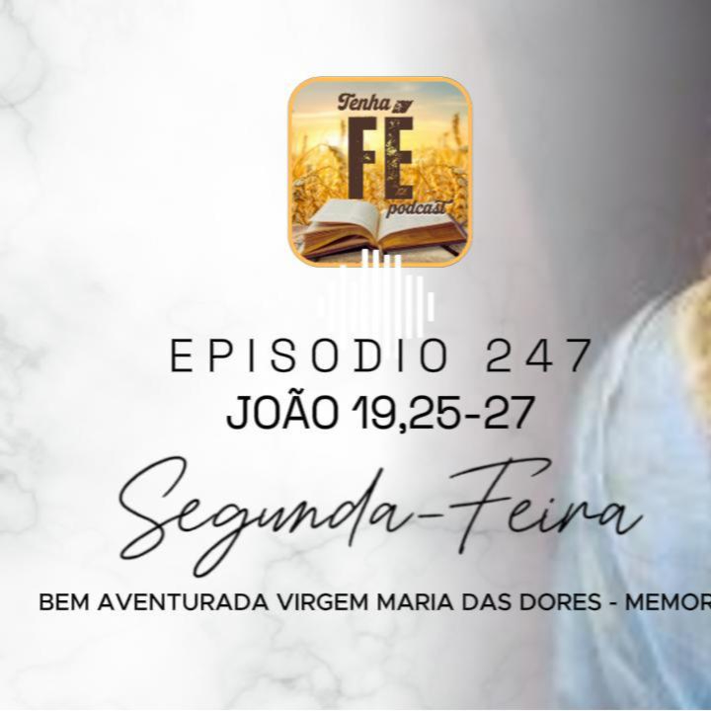 (EP 247) Evang do dia 15/09 - Jo 19, 25-27 - Bem-aventurada Virgem Maria das Dores - Mémoria
