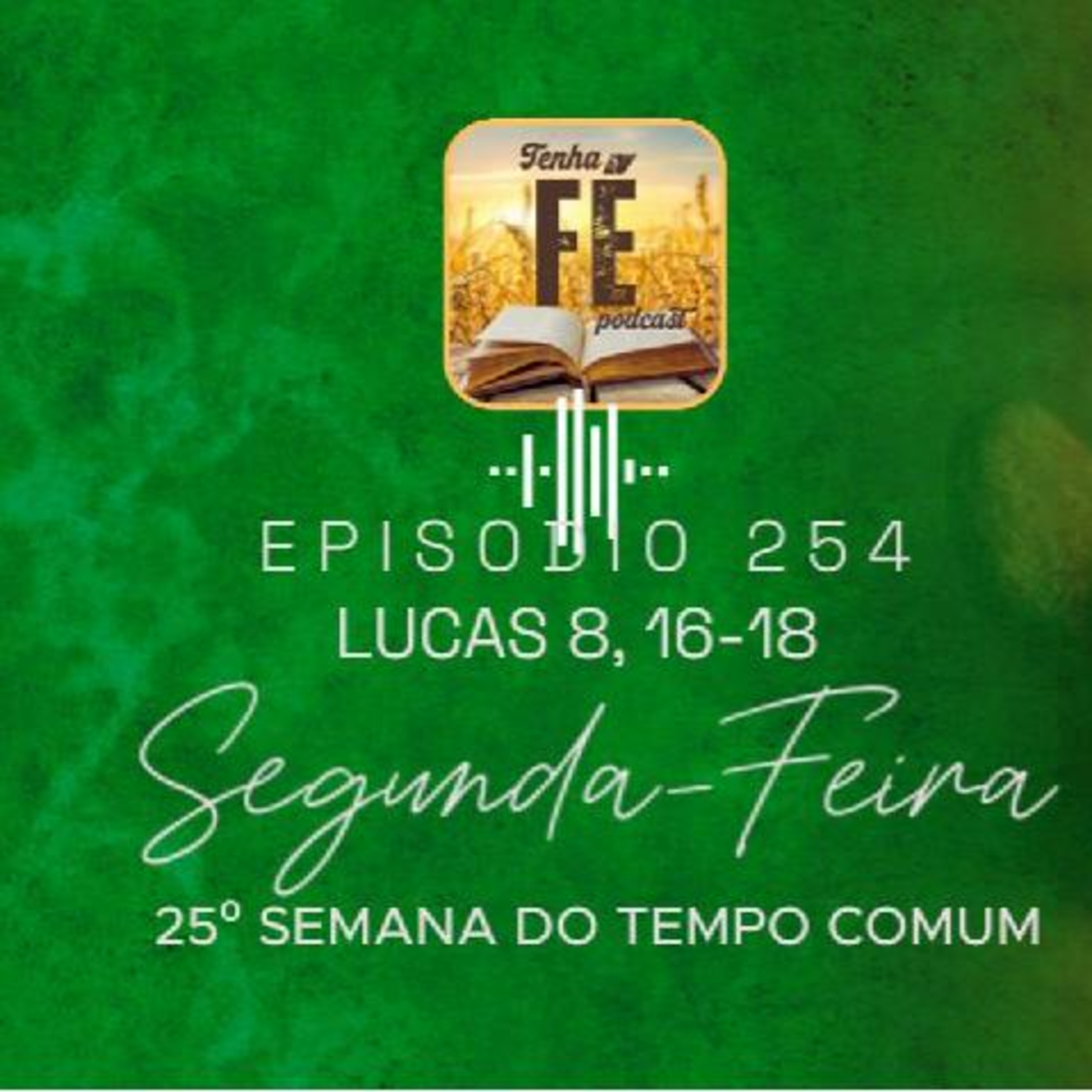 (EP 254) Evangelho do dia 22/09: Lucas 8, 16-18 - Seg. da 25ª Sem. do T. Comum