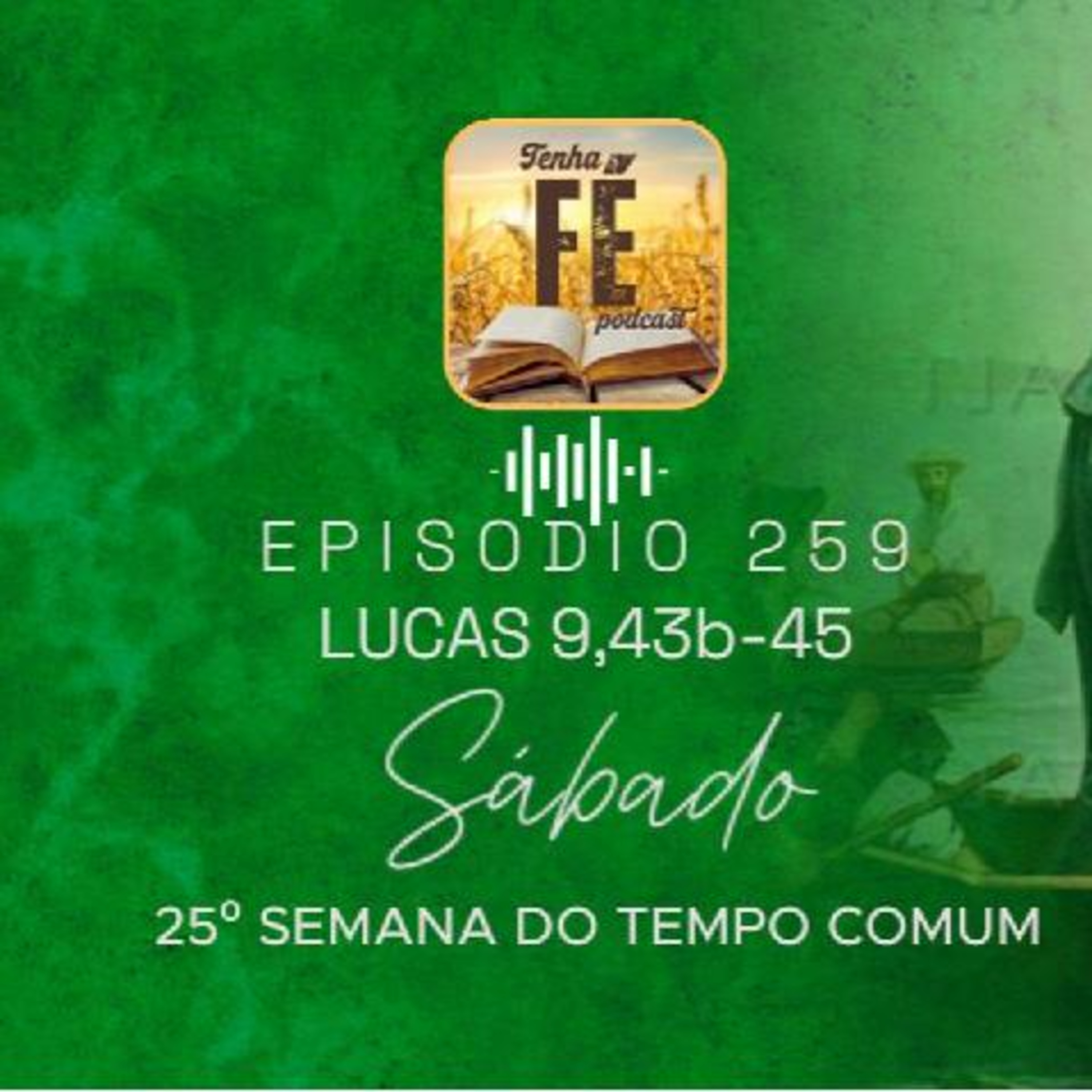 (EP 259) Evangelho do dia 27/09: Lc 9,43b-45 - Sáb. da 25ª Sem. do T. Comum
