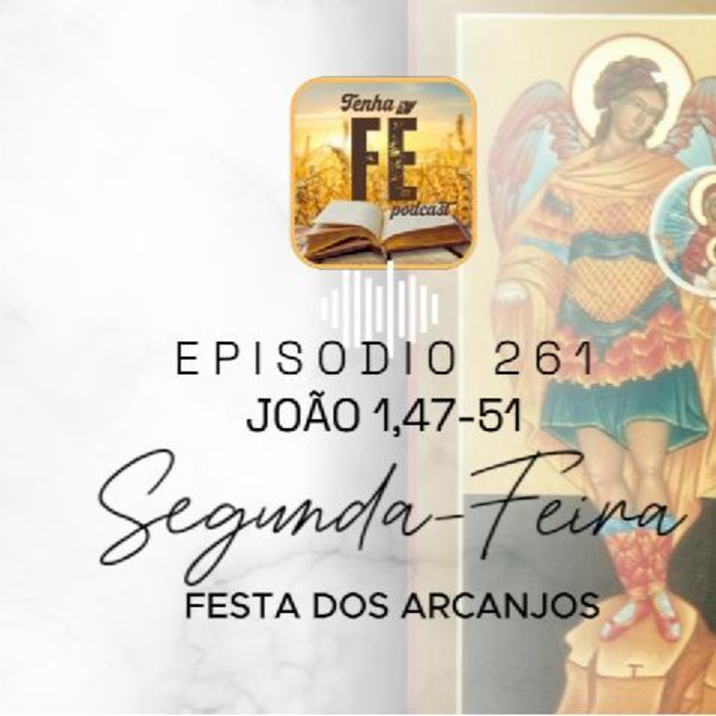 (EP 261) Evang dia 29/09: Jo 1,47-51 - Festa dos Arcajos Miguel, Gabriel e Rafael